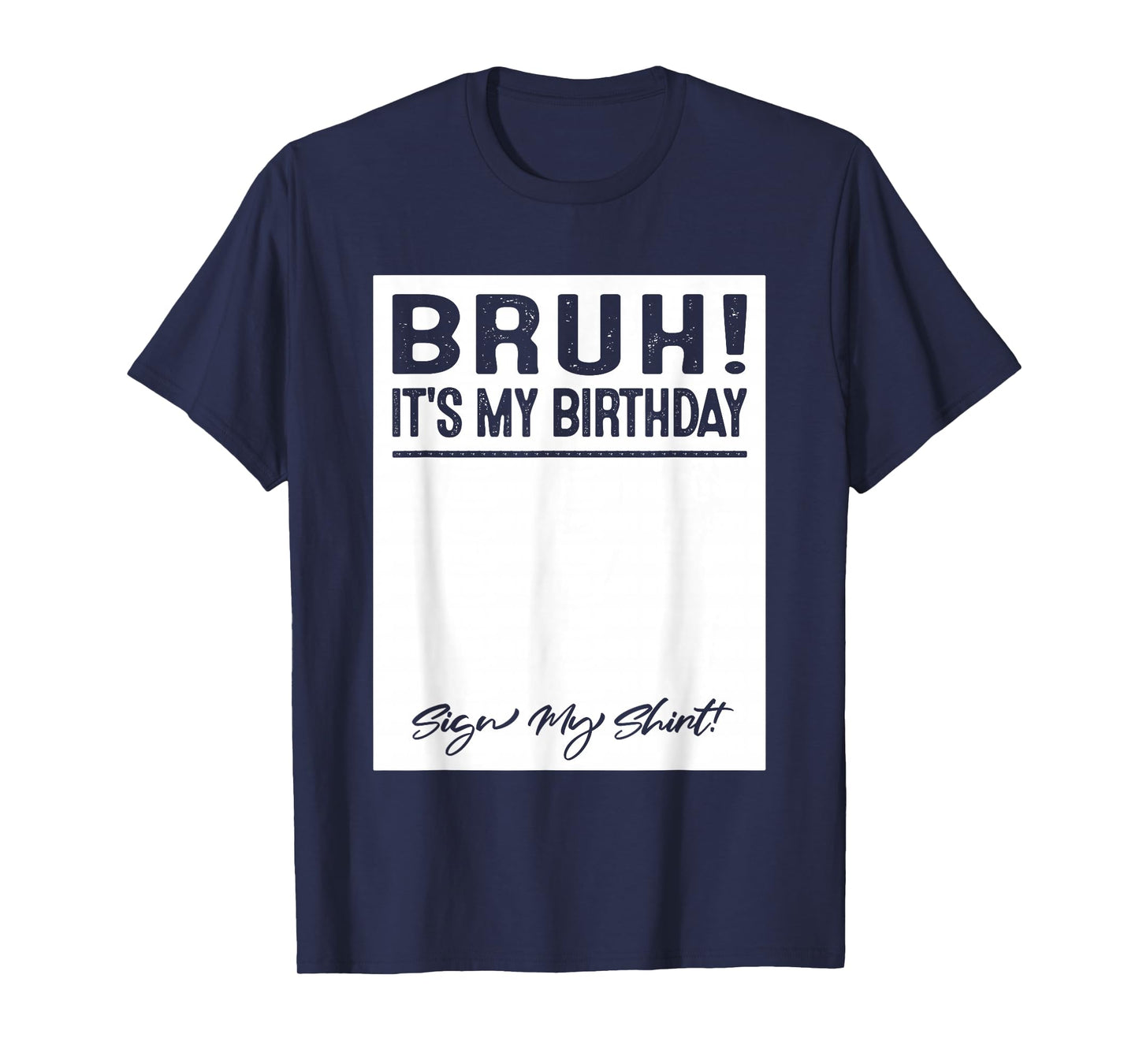 Bruh It's My Birthday Sign My T-Shirt