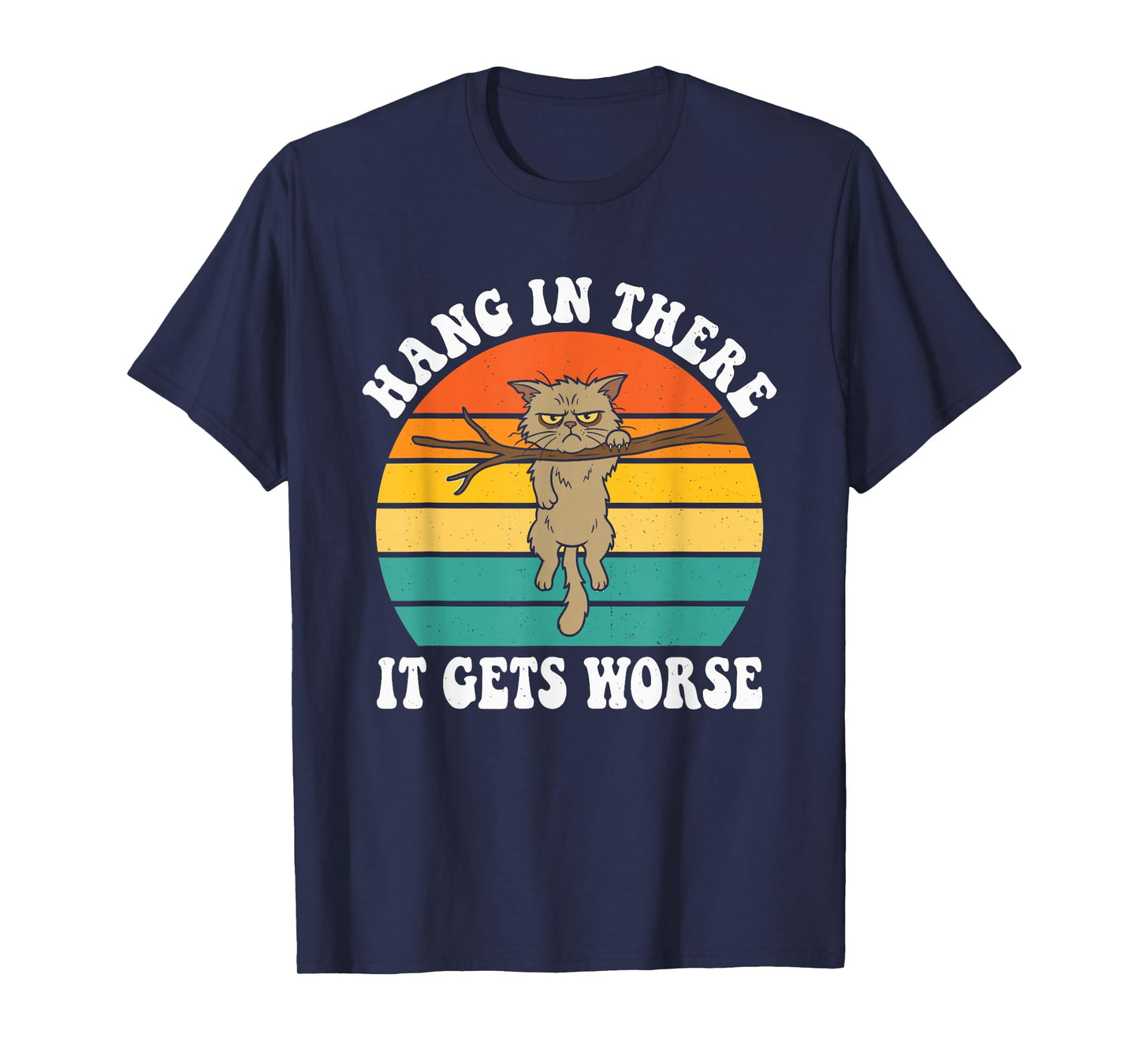 Funny Hang in There It Gets Worse Sarcastic Humor Cat T-Shirt