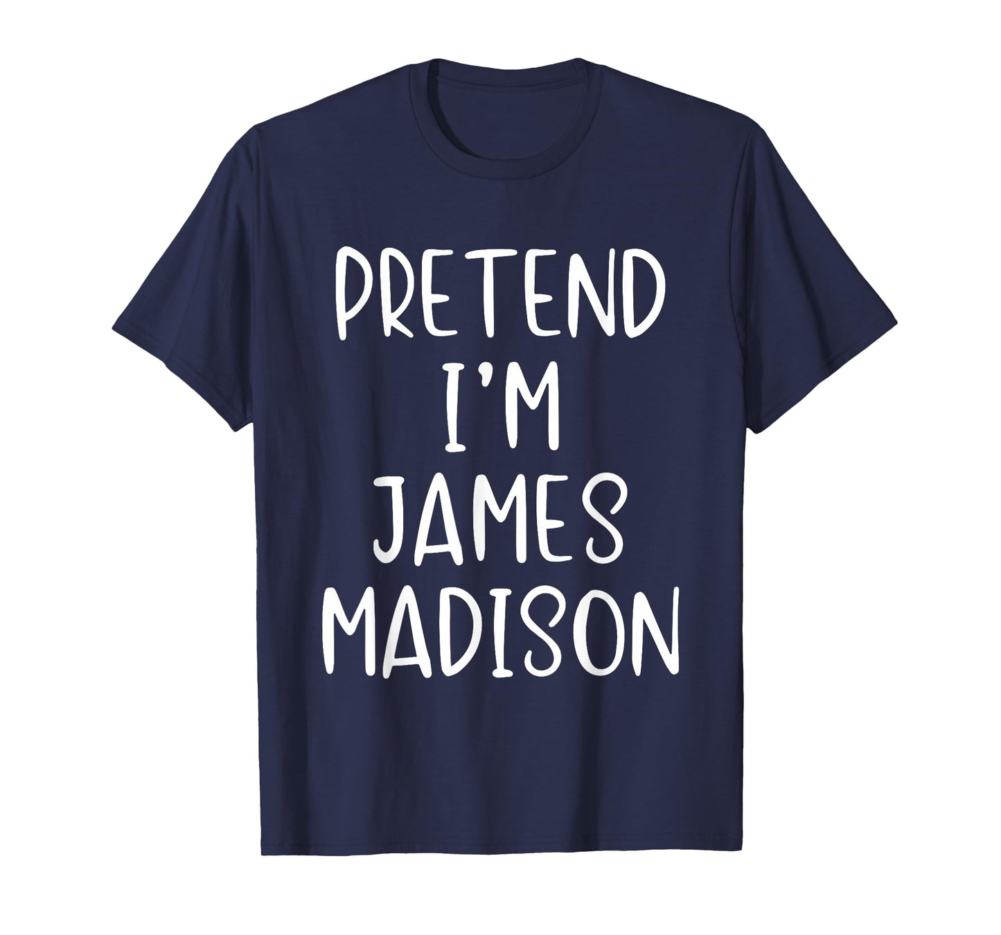 Pretend I'm James Madison Costume Halloween Simple Adult Kid T-Shirt