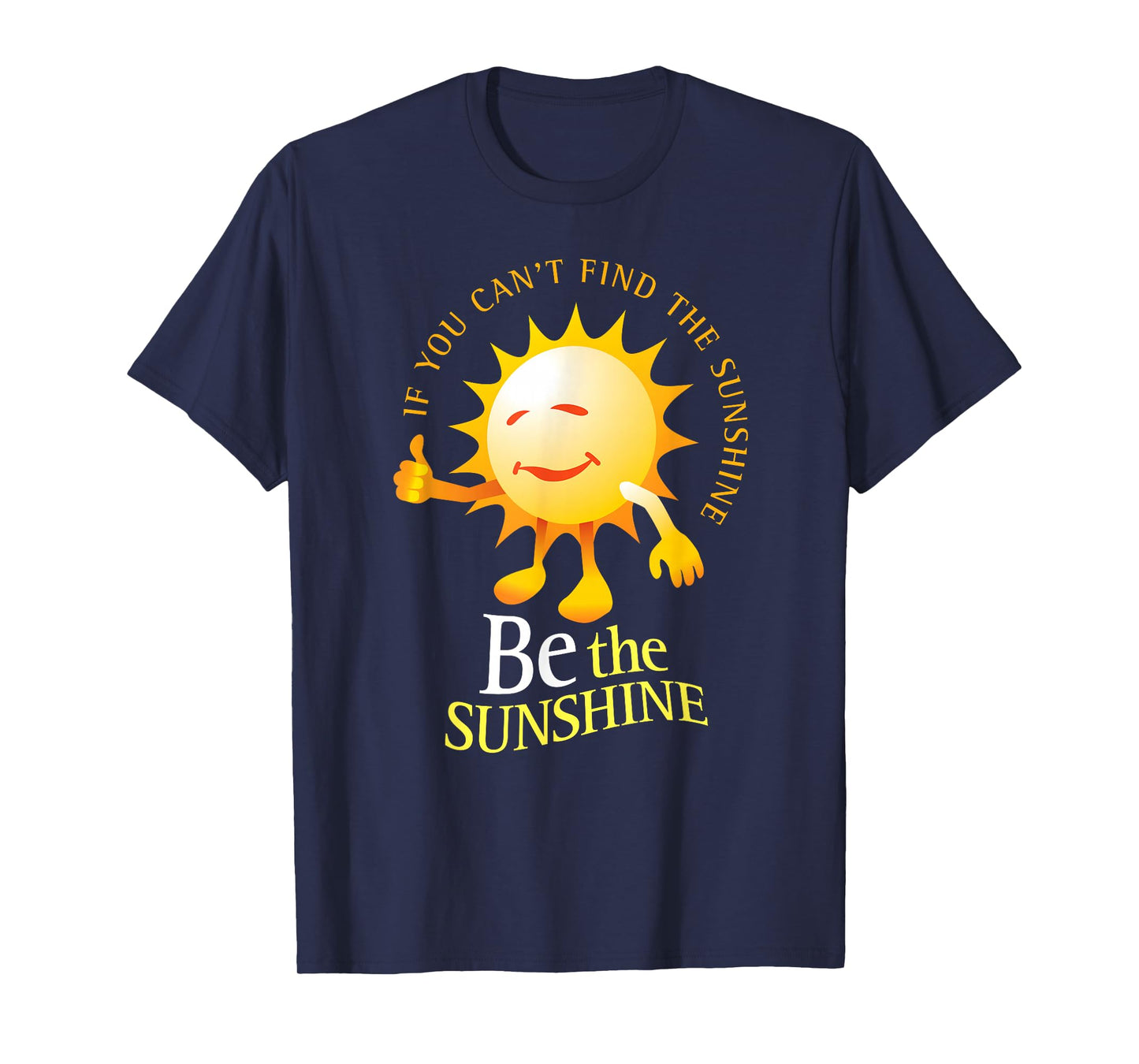 Be The Sunshine Positive, Uplifting and Inspirational T-Shirt