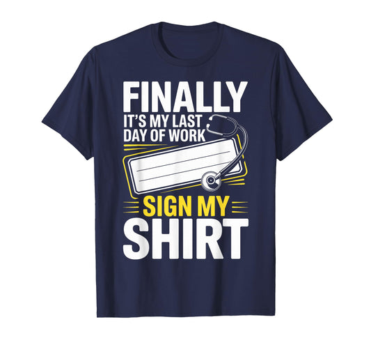 Medical Last Day of Work Retired Retirement Doctor Nurse T-Shirt