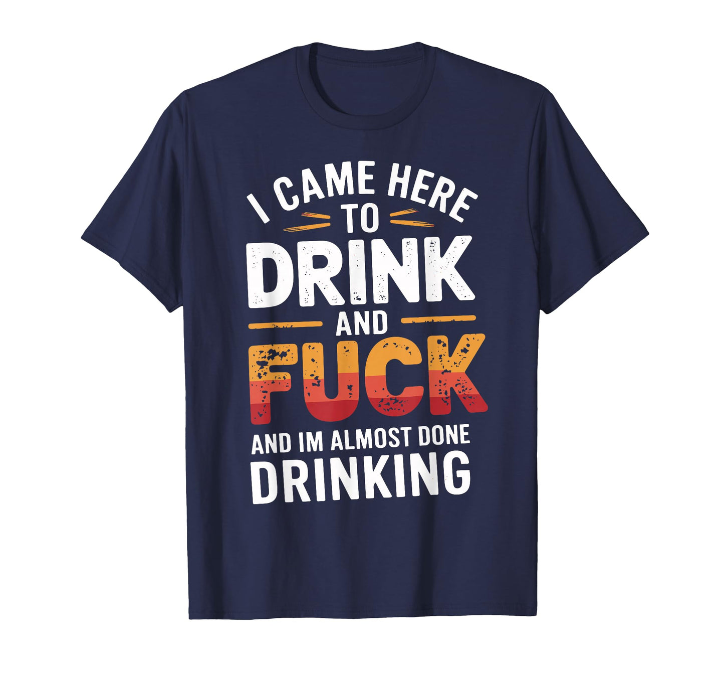 I Came Here To Drink And Fck Funny Party T-Shirt