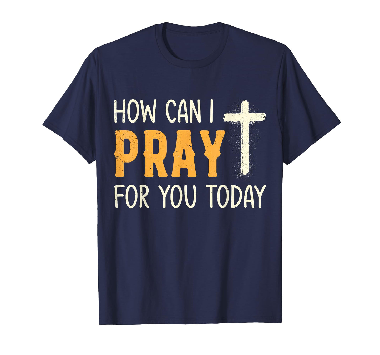 How Can I Pray for You Today Christian Prayer Faith Jesus T-Shirt