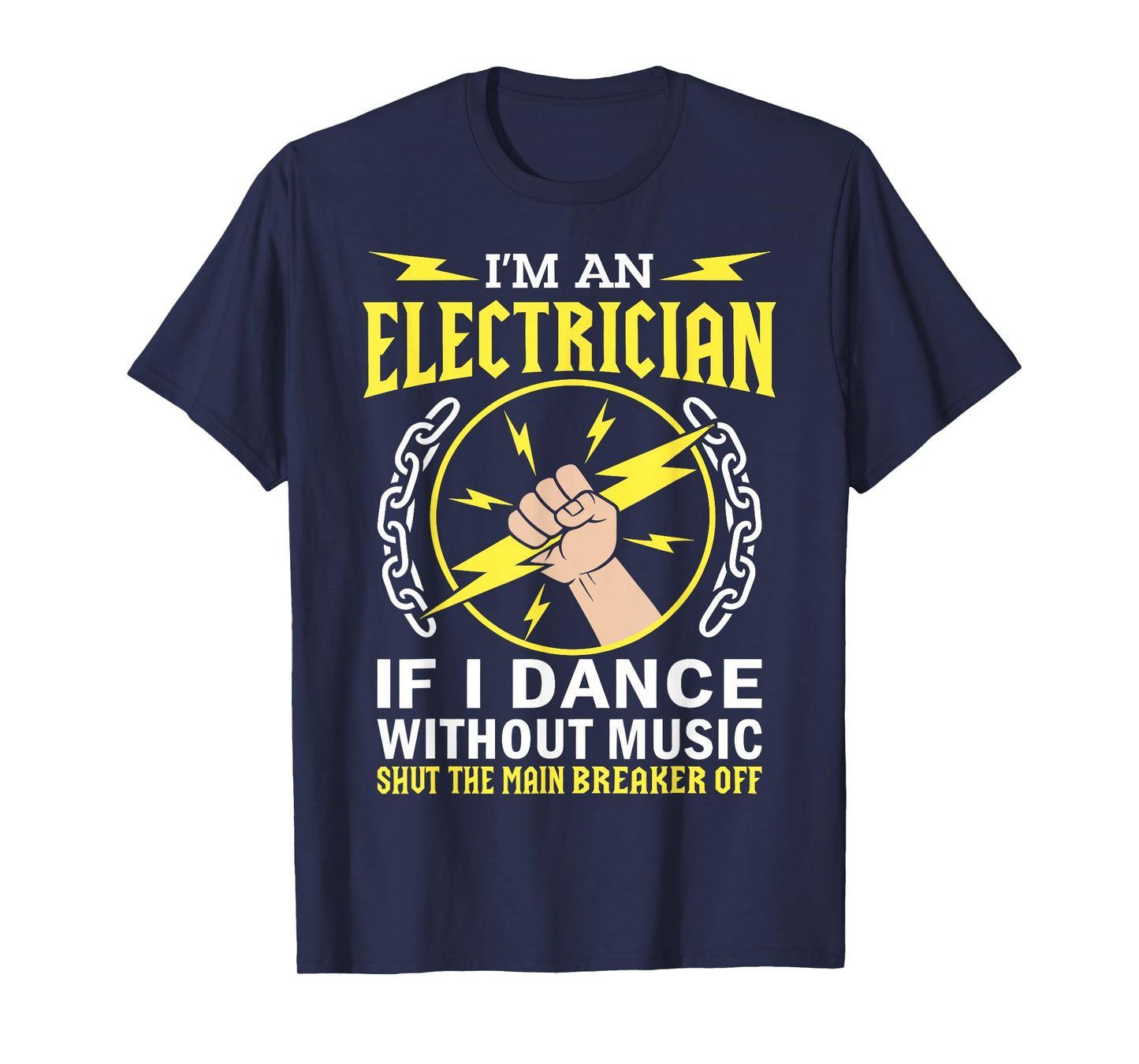 I'm an Electrician If I Dance Without Music DIY Worker T-Shirt