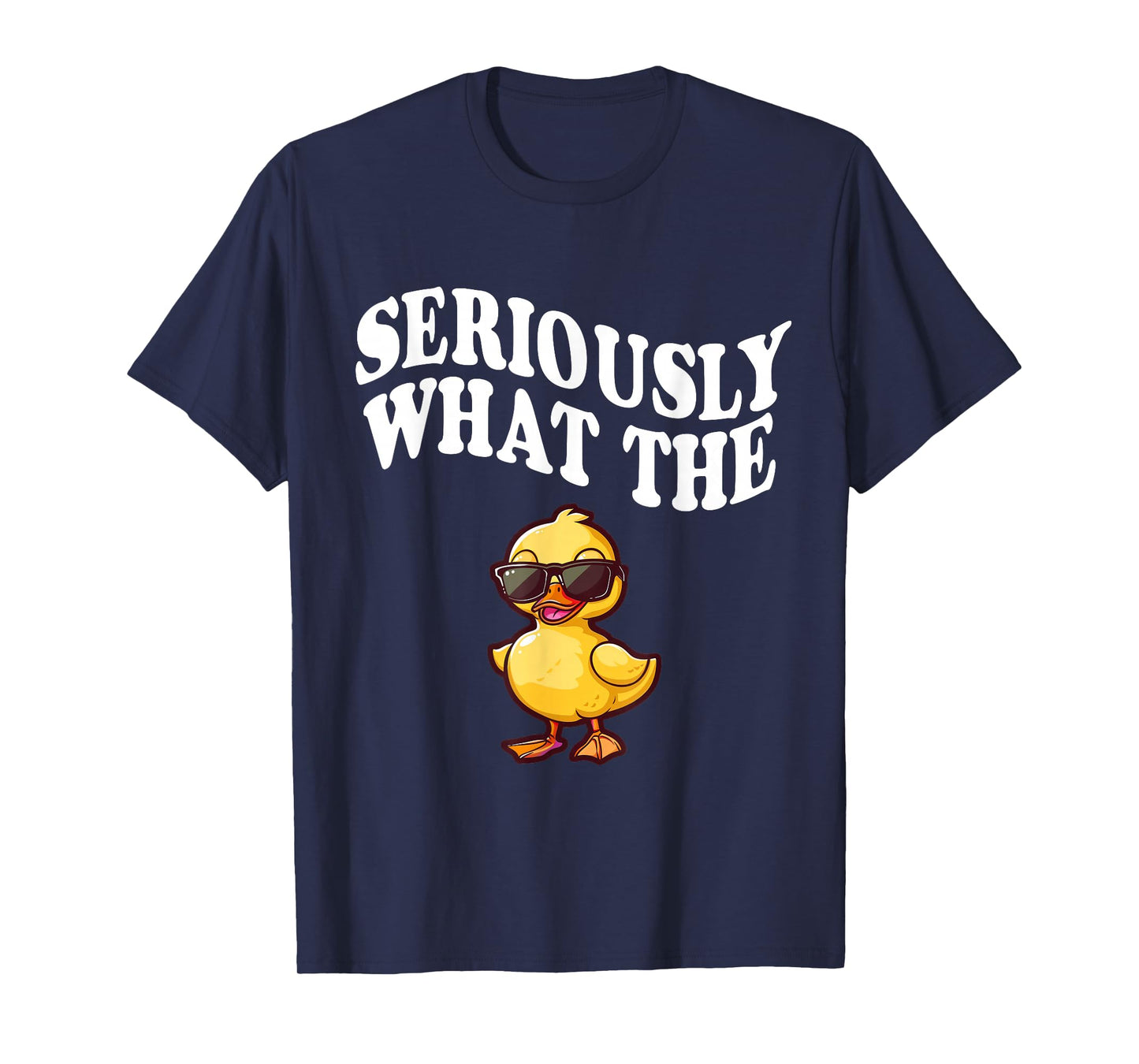 Funny Seriously What The Duck T-Shirt