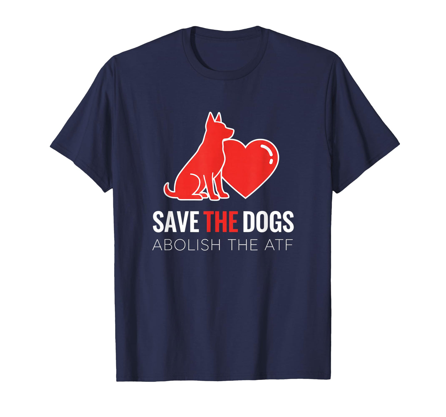 Dog Save The Dogs Dog Heart Design, Abolish The ATF T-Shirt