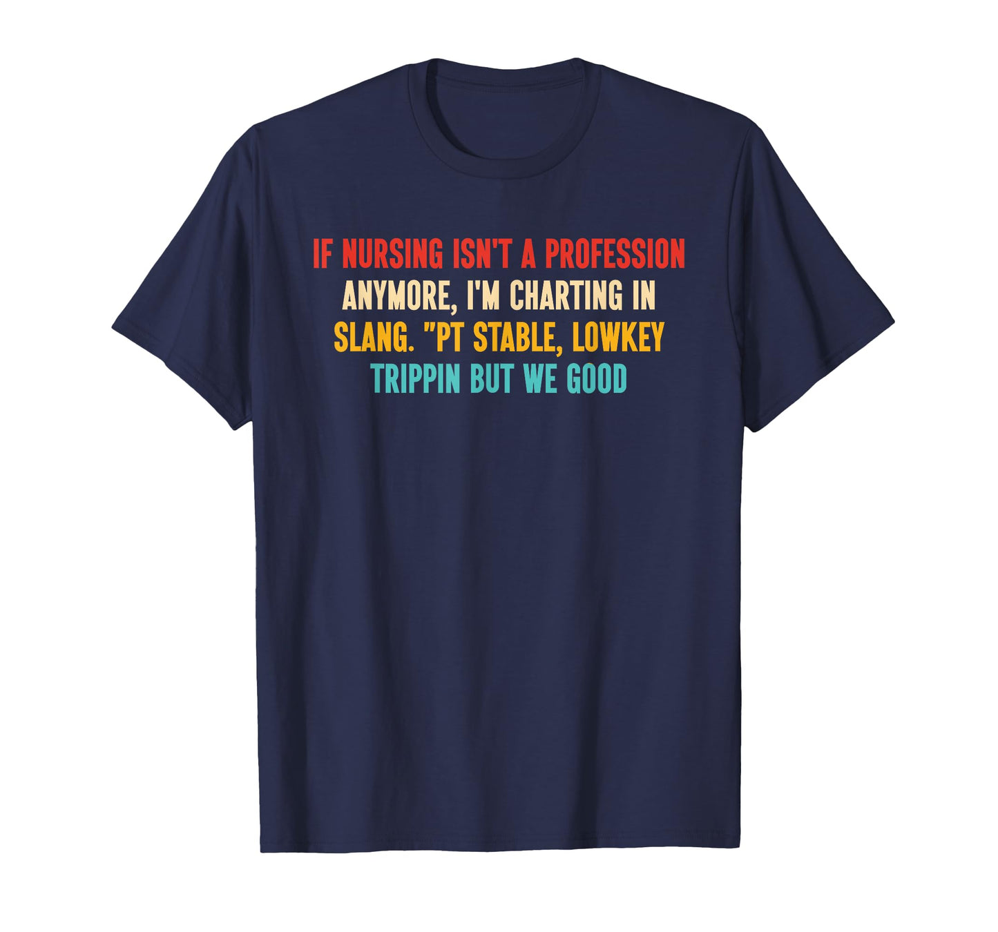 If Nursing Isn't A Profession Anymore, I'm Charting in Slang T-Shirt
