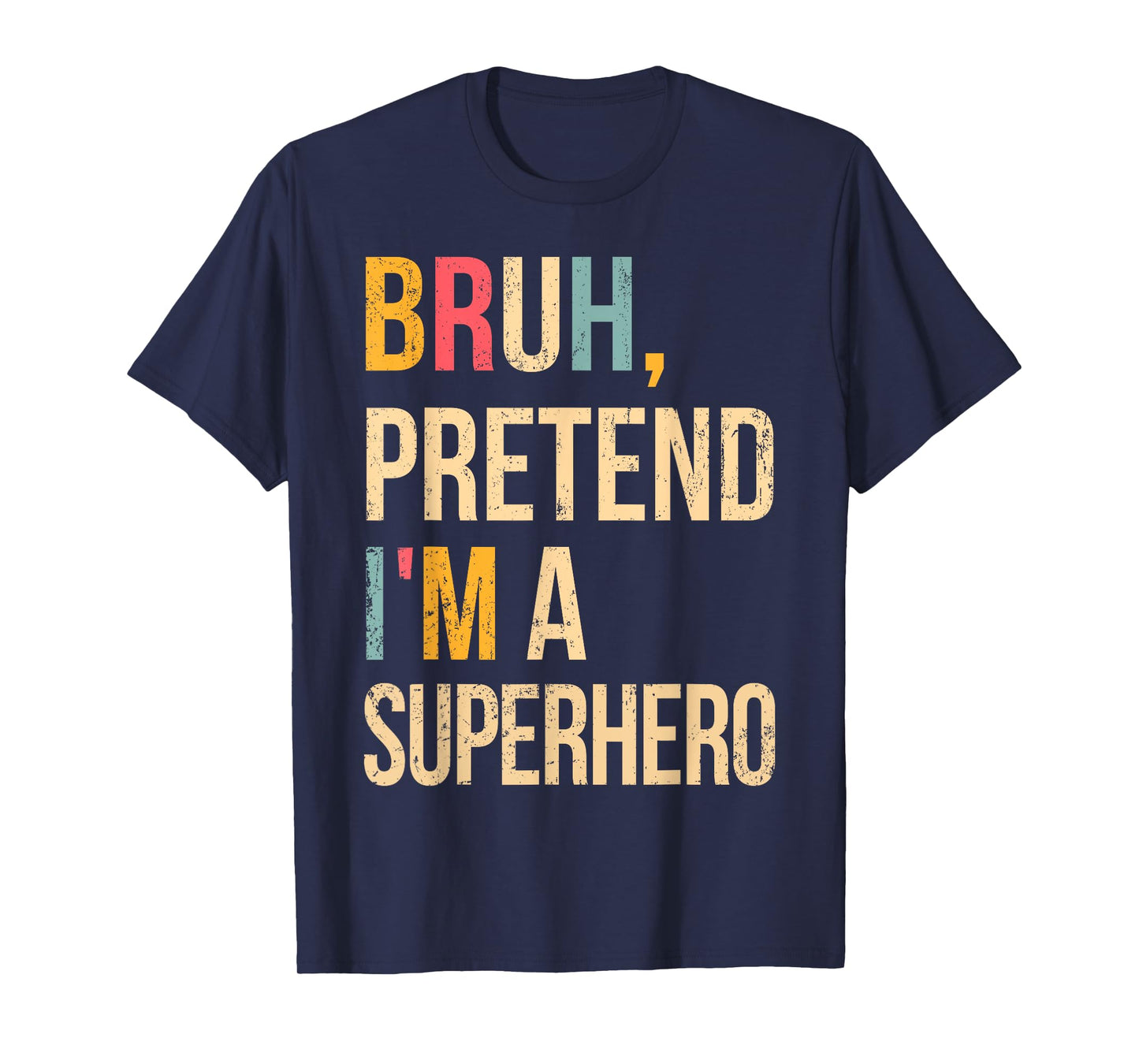 Bruh Pretend I'm A Superhero Halloween Lazy Easy Costume DIY T-Shirt