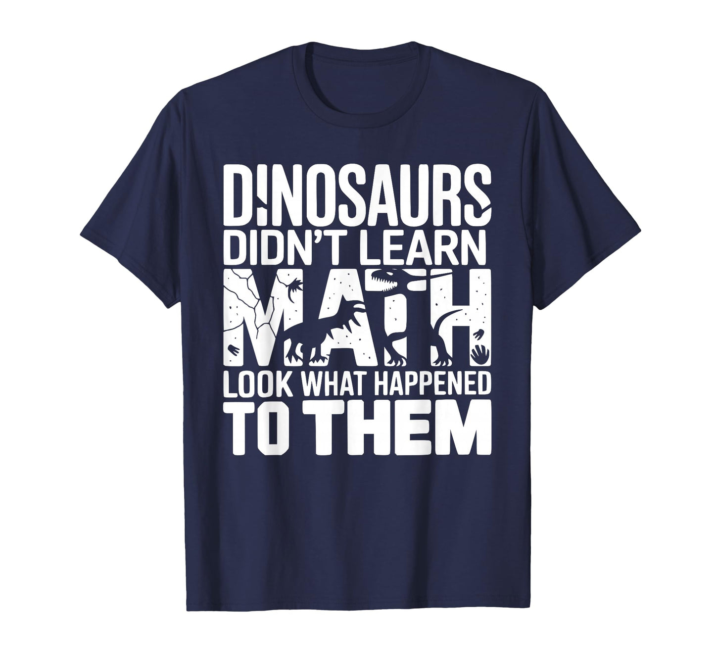 Dinosaurs Didn't Learn Math Funny Design for Kids Adults T-Shirt