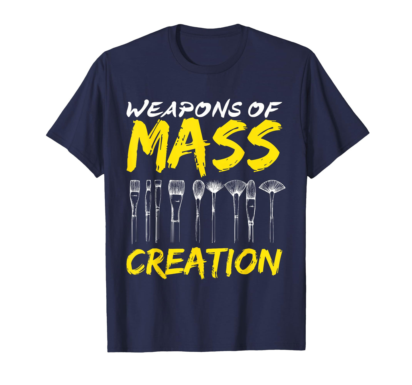Weapons of Mass Creation Art Brushes Gift Funny T-Shirt T-Shirt