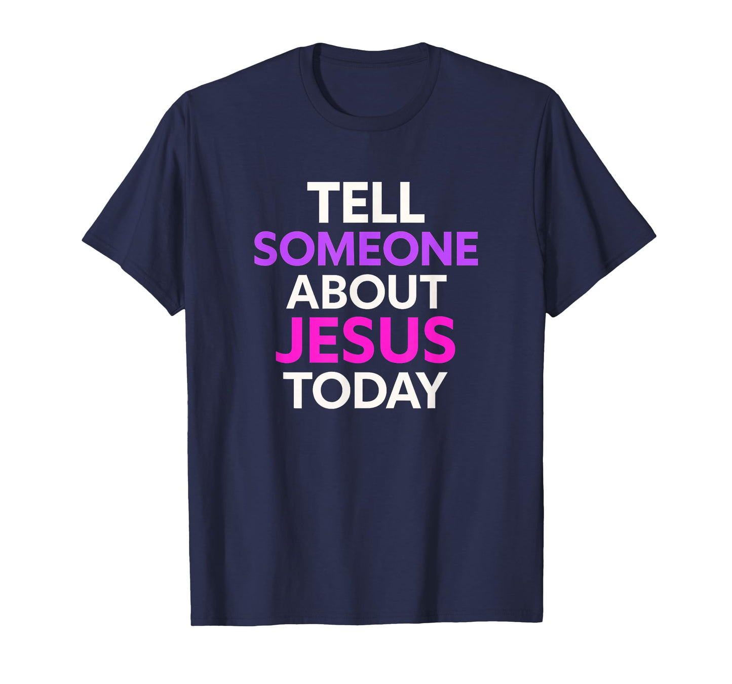 Tell Someone About Jesus Today Modern Christian T-Shirt