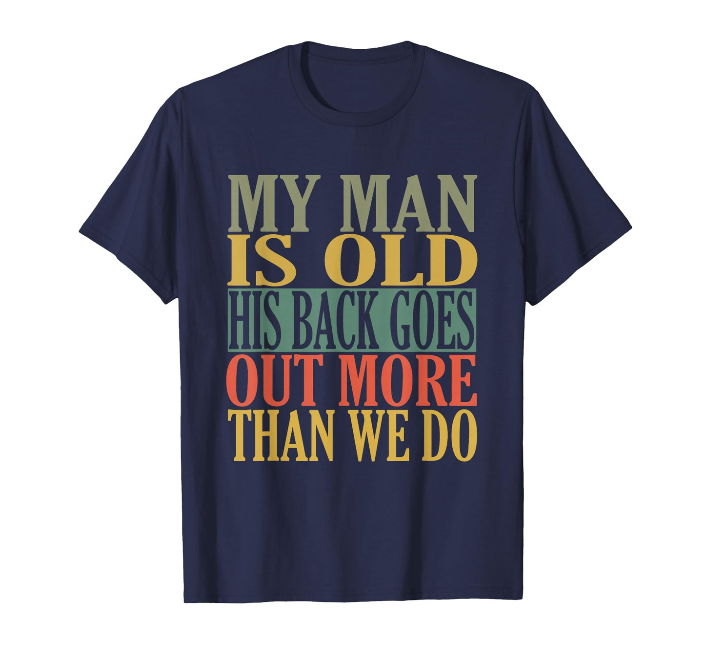 My Man is Old his Back goes Out More Than we do T-Shirt
