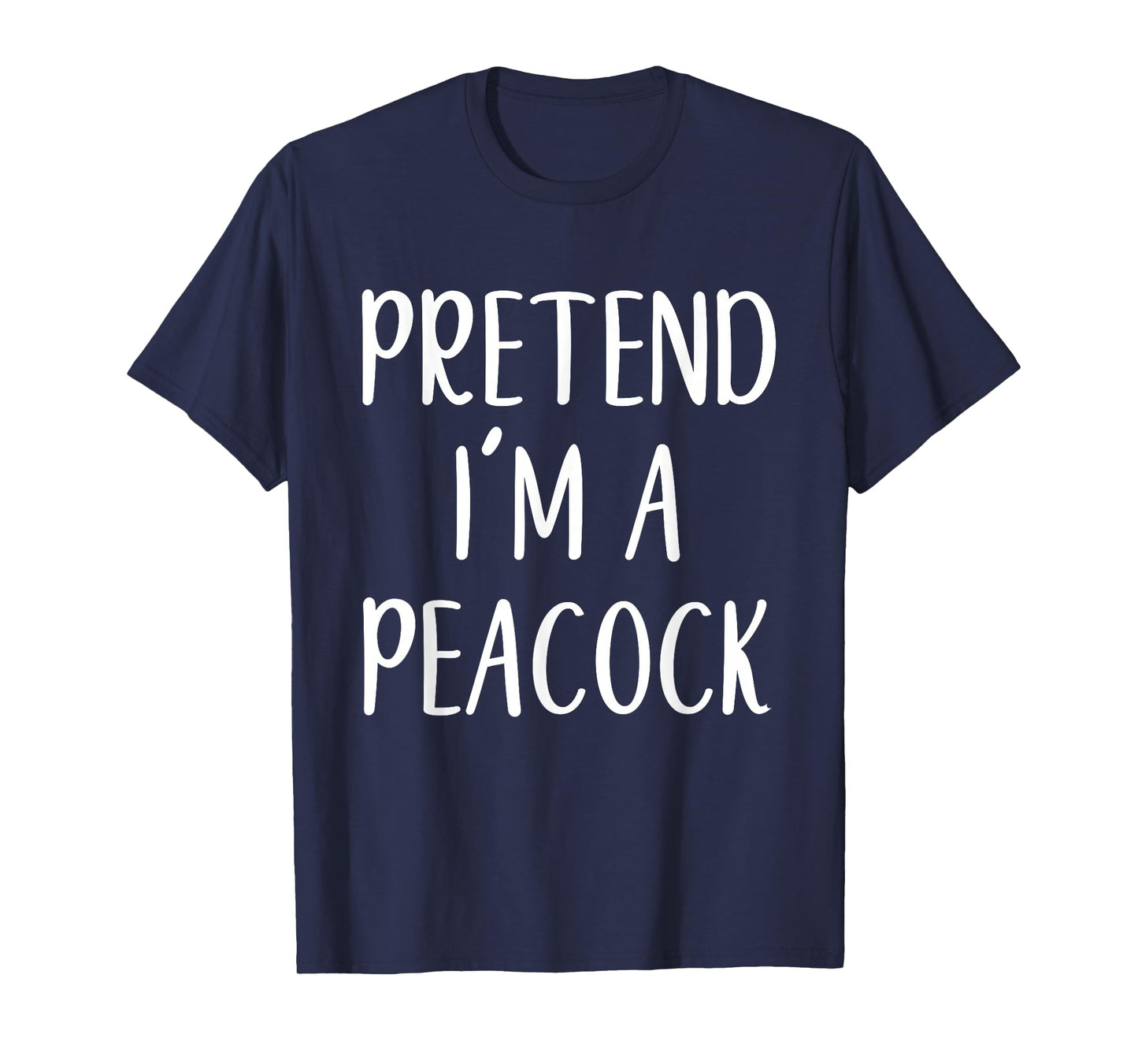 Pretend I'm A Peacock Costume Halloween Funny Easy Adult Kid T-Shirt