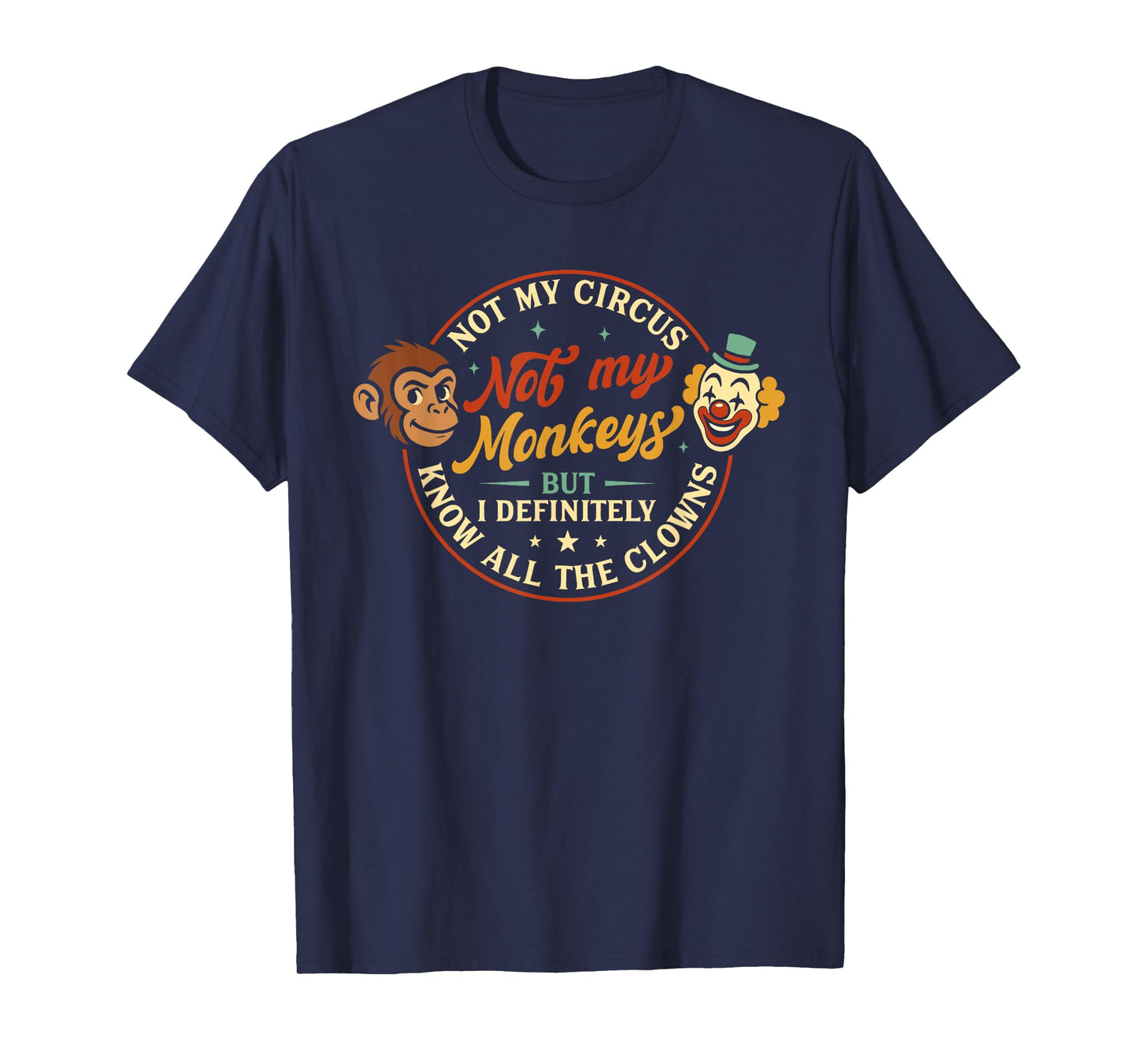 Humor Not My Circus Not My Monkeys But I Know All The Clowns T-Shirt