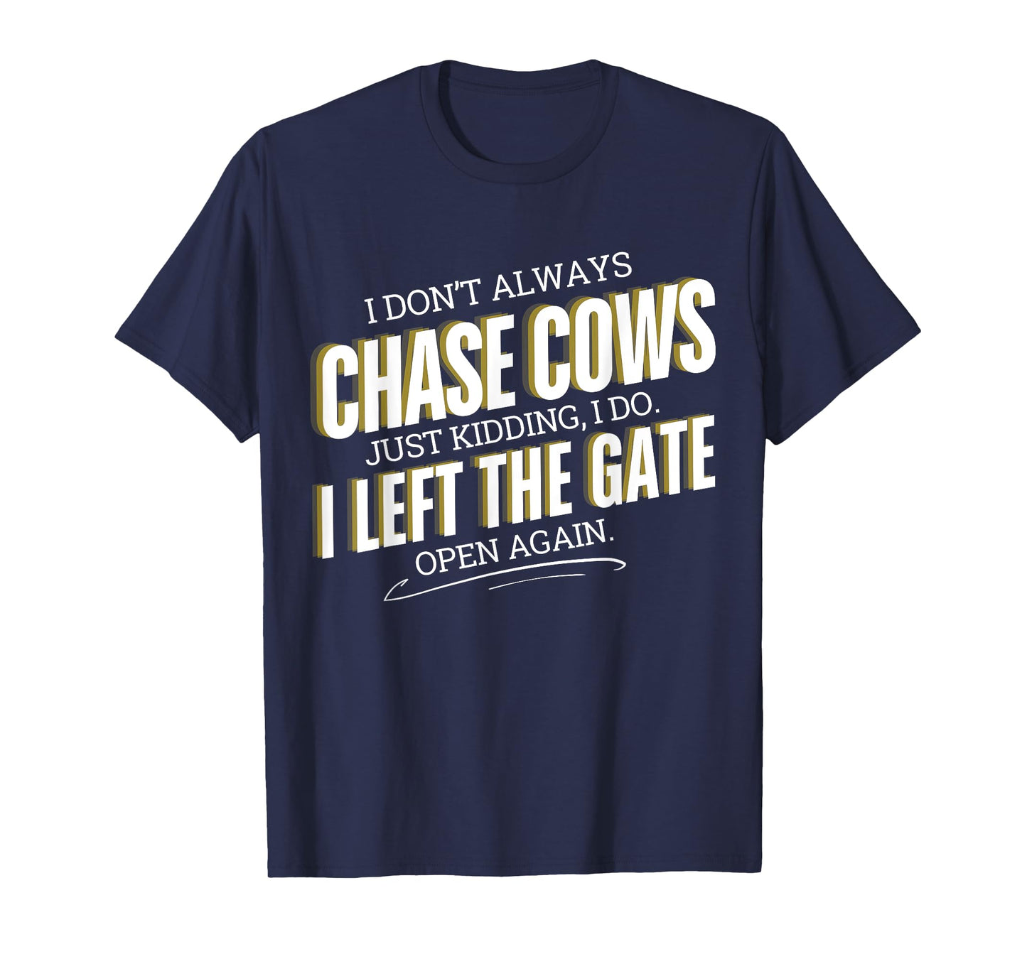 Funny Farmer I Don't Always Chase Cows Just Kidding Farming T-Shirt