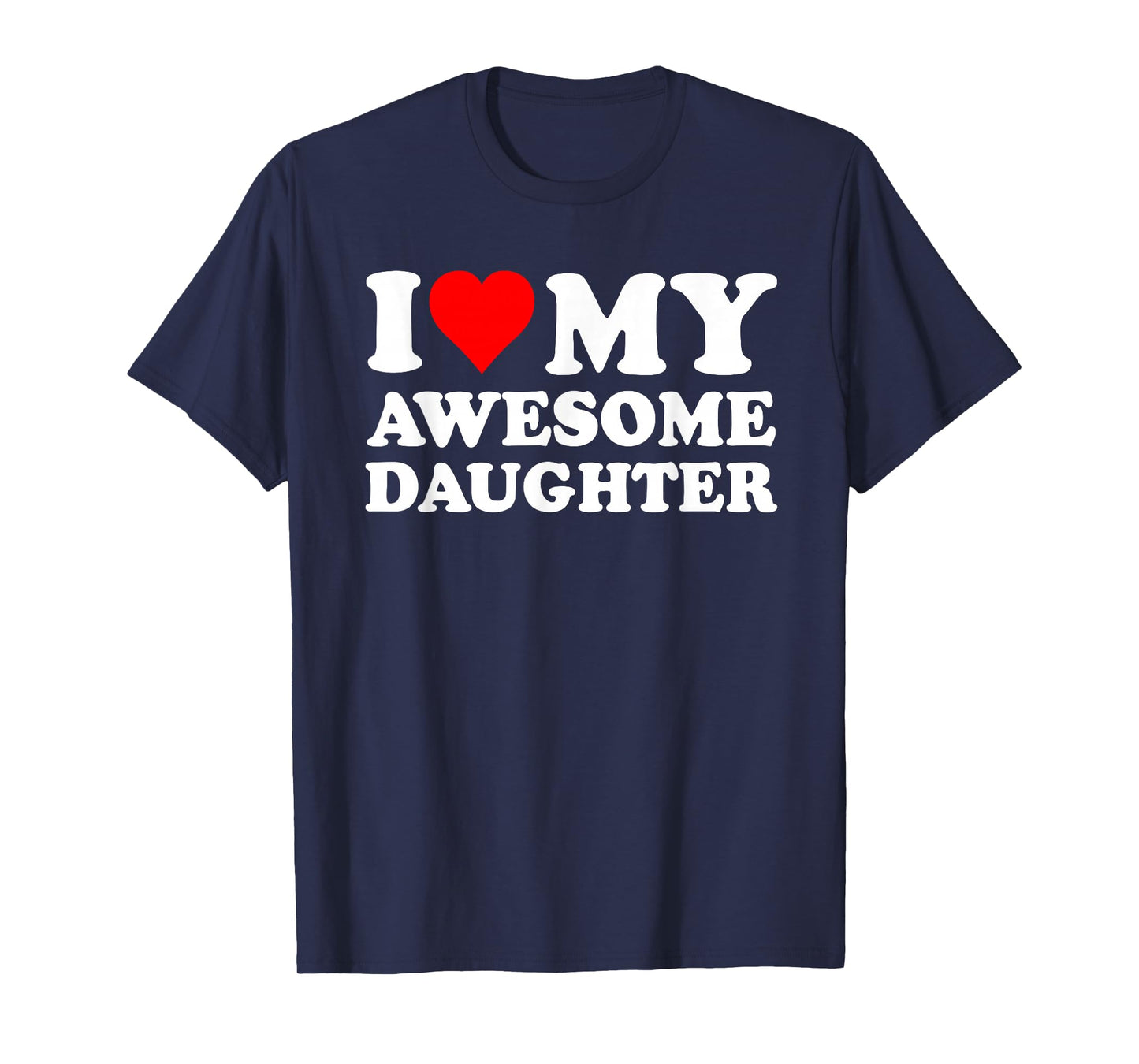 I Love My Daughter I Heart My Awesome Daughter Funny Dad T-Shirt