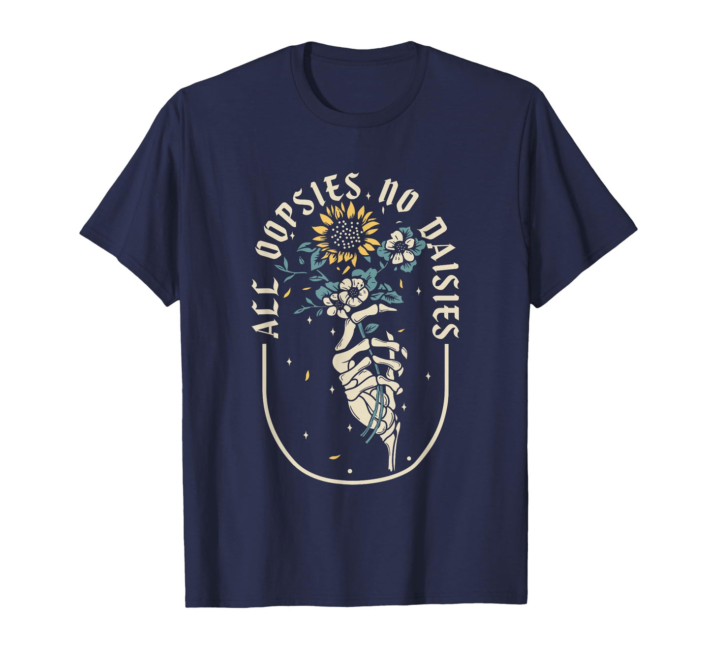 All Oopsies No Daisies Inspirational Sunflower Funny Quotes T-Shirt