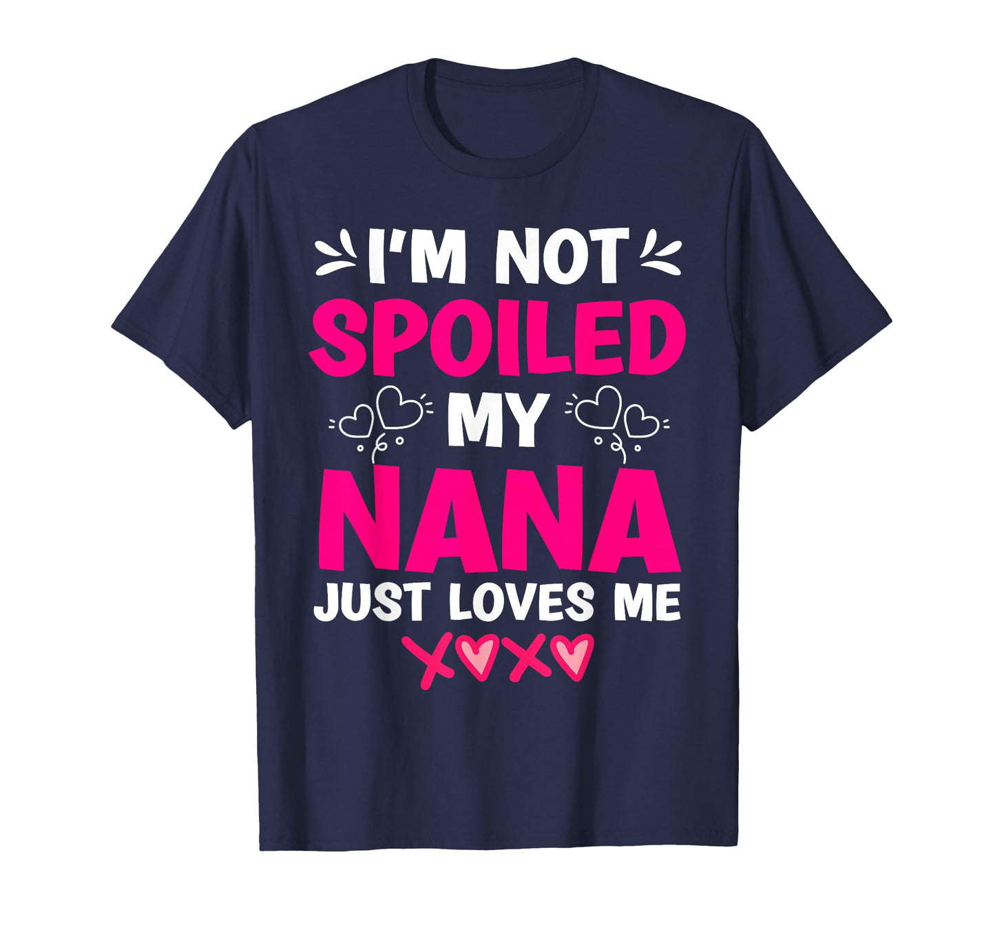 I'm Not Spoiled My Nana Just Loves Me My Granddaughter Girls T-Shirt