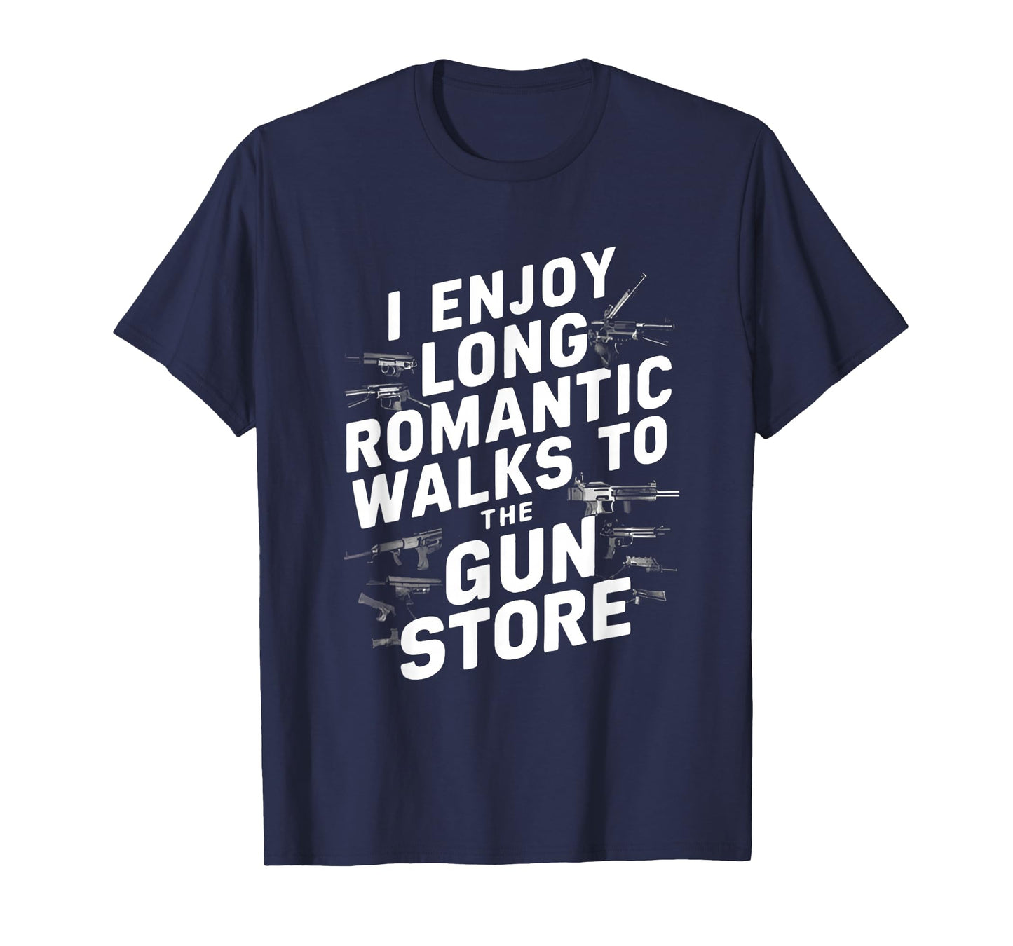 I Enjoy Long Romantic Walks to The Gun Store T-Shirt