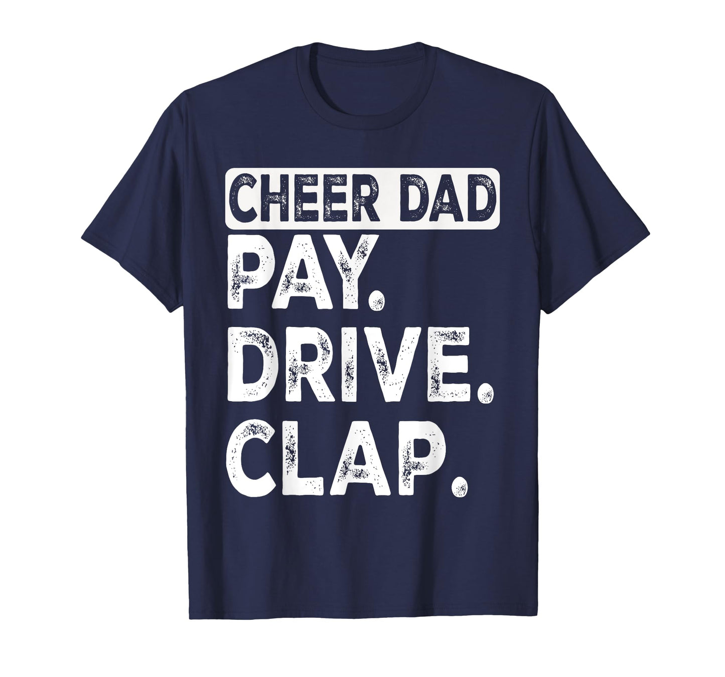 Pay Drive Clap Cheer Dad Funny Cheerleading Dad Fathers Day T-Shirt