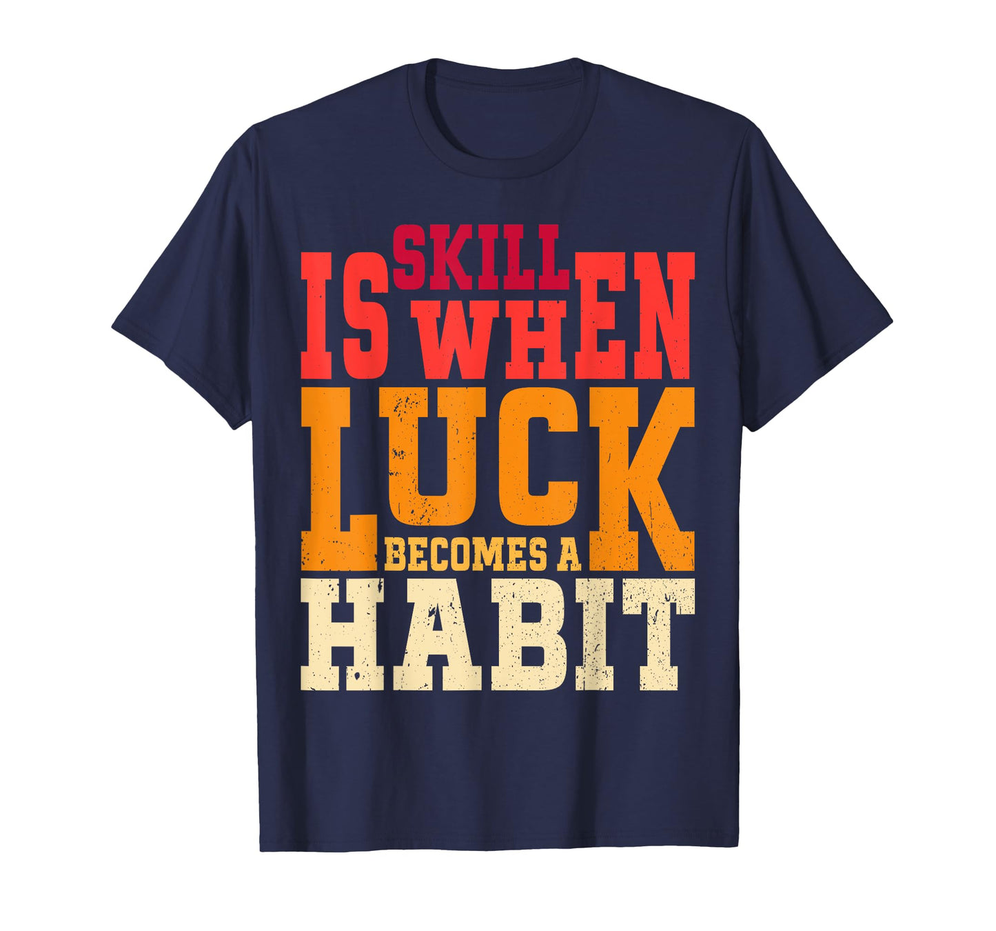 Skill is When Luck Becomes a Habit Pro Gamer Skilled Gamer T-Shirt