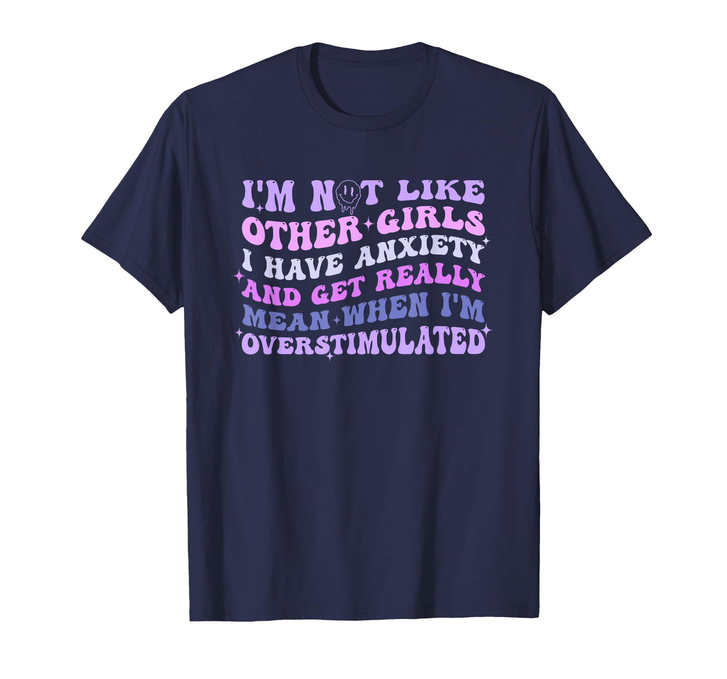 I'm Not Like Other Girls I Have Anxiety And Get Really Mean T-Shirt