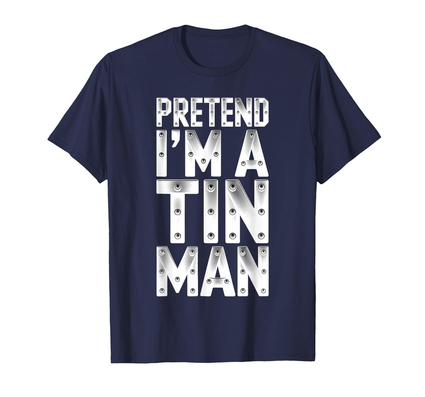 Pretend I'm A Tin Man Shirt Adult Kids Men Women Costume T-Shirt
