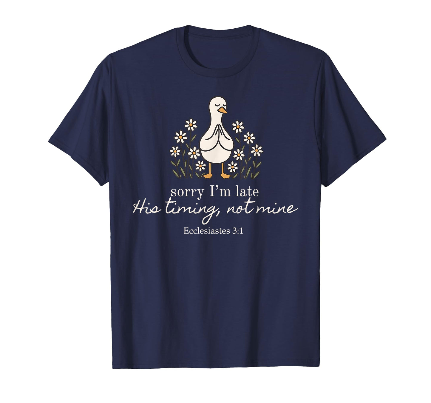 Sorry I'm Late His Timing Not Mine Christian Silly Goose T-Shirt