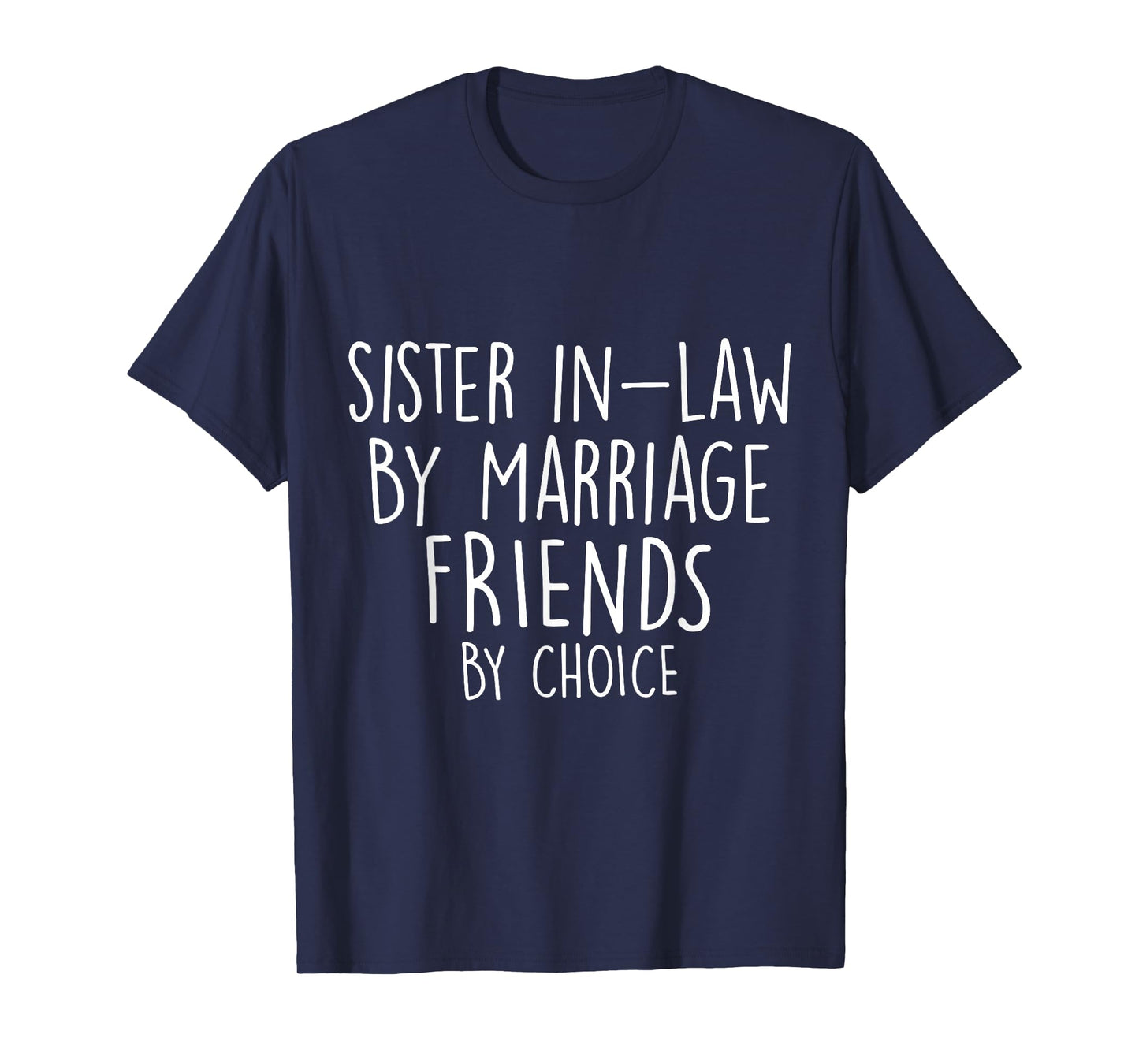 Funny Sister-In-Law By Marriage Friends Choice Gifts T-Shirt
