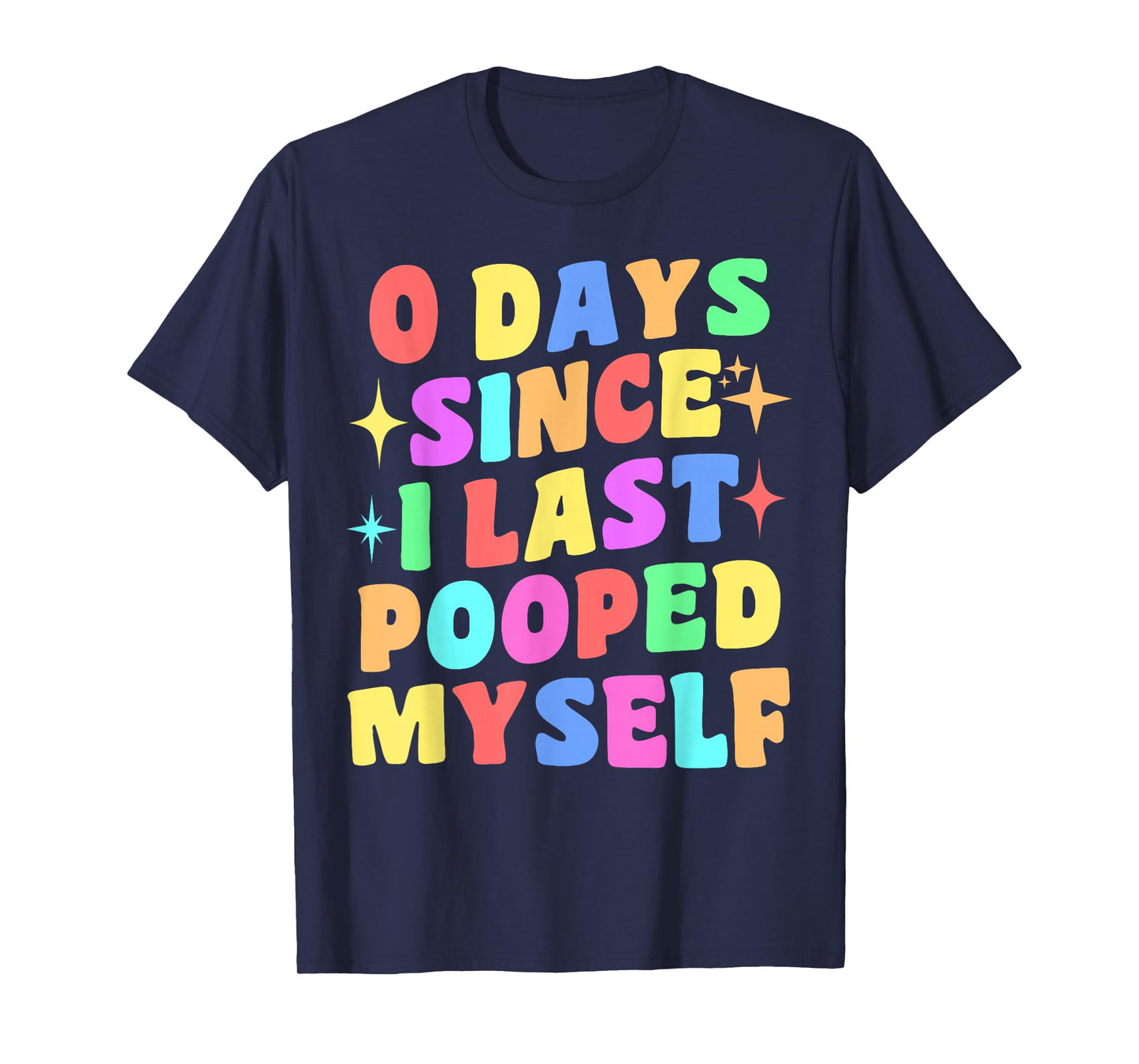 0 Days Since I Last Pooped Myself Funny Joke Meme Gag Gifts T-Shirt