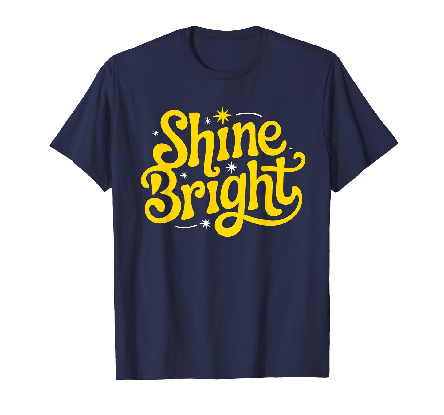 Shine Bright Motivational Men Women Kids T-Shirt