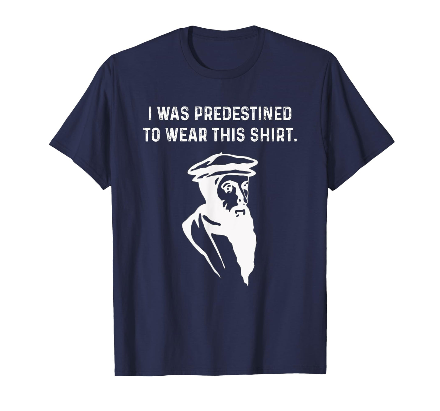 Predestined Calvinist reformed Jesus Christians John Calvin T-Shirt
