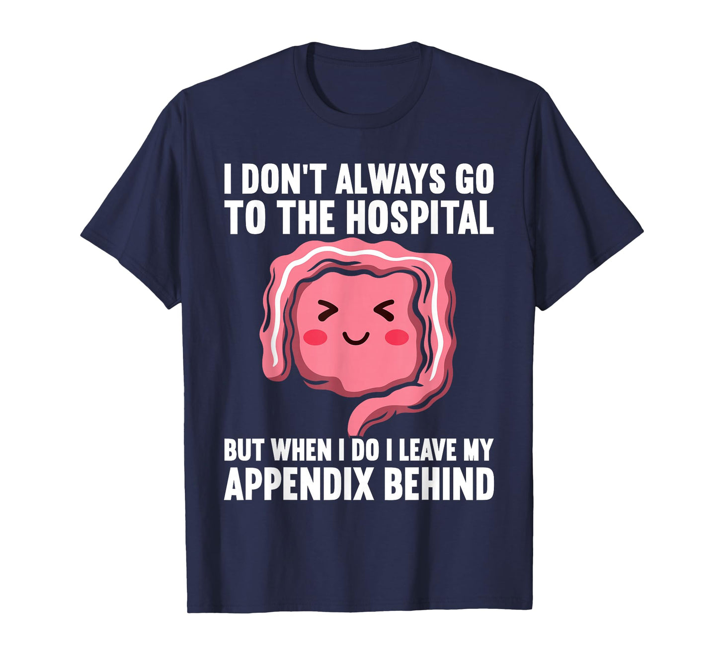 Appendix Removal Appendicitis Funny Appendix Surgery T-Shirt