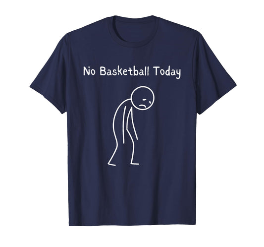 No Basketball Today - Basketball Lover Baller Hoops Fan T-Shirt