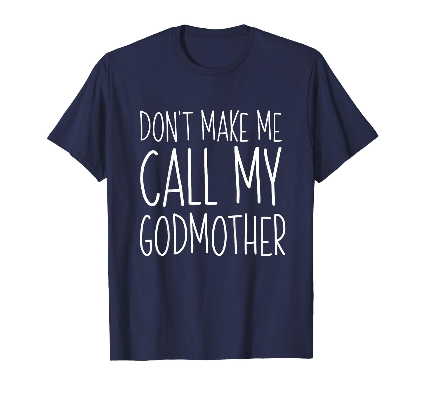 Don't Make Me Call My Godmother Shirt Godson Goddaughter T-Shirt