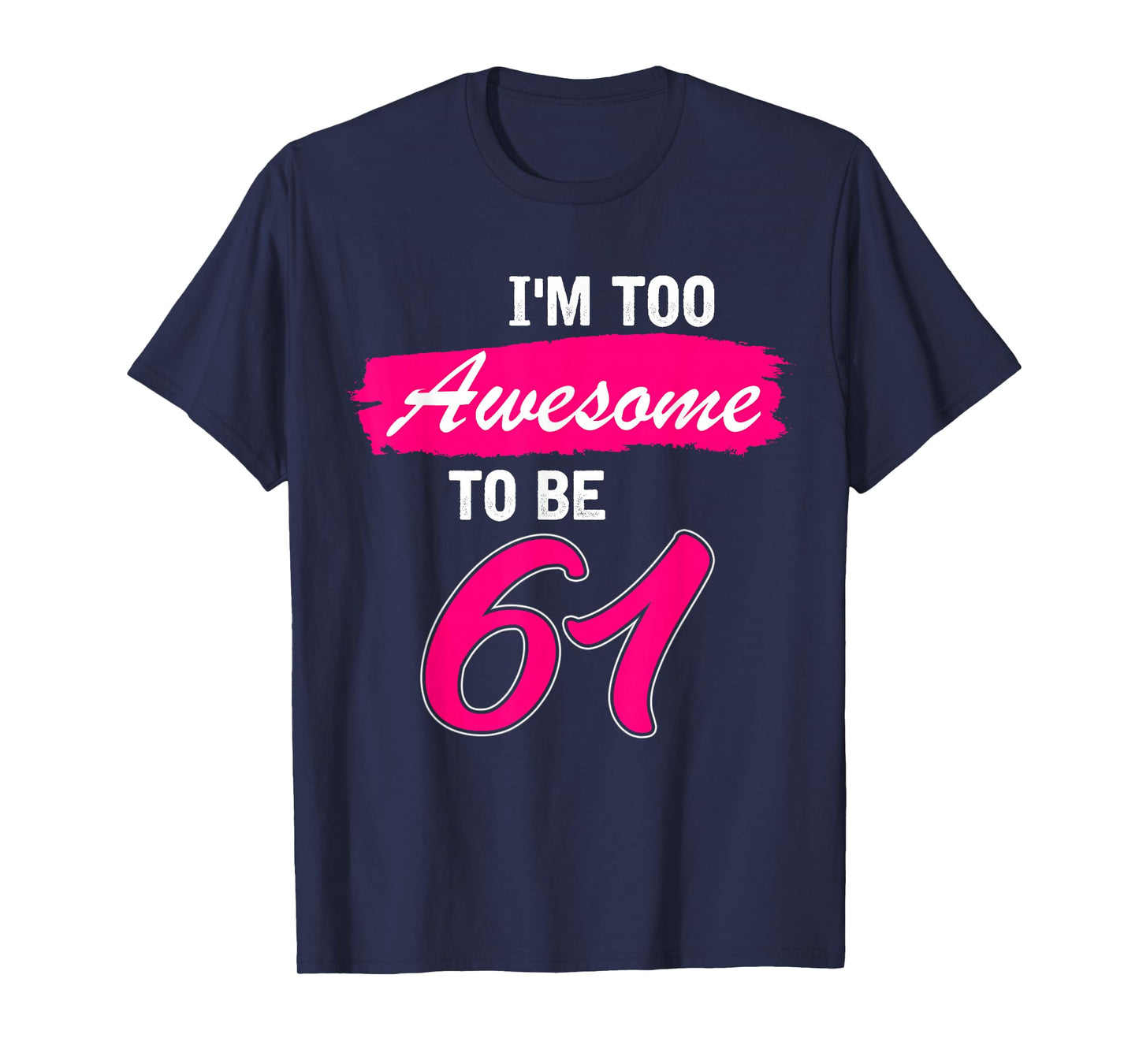 61st Birthday Gift I Am Too Awesome to Be 61 Years Old T-Shirt