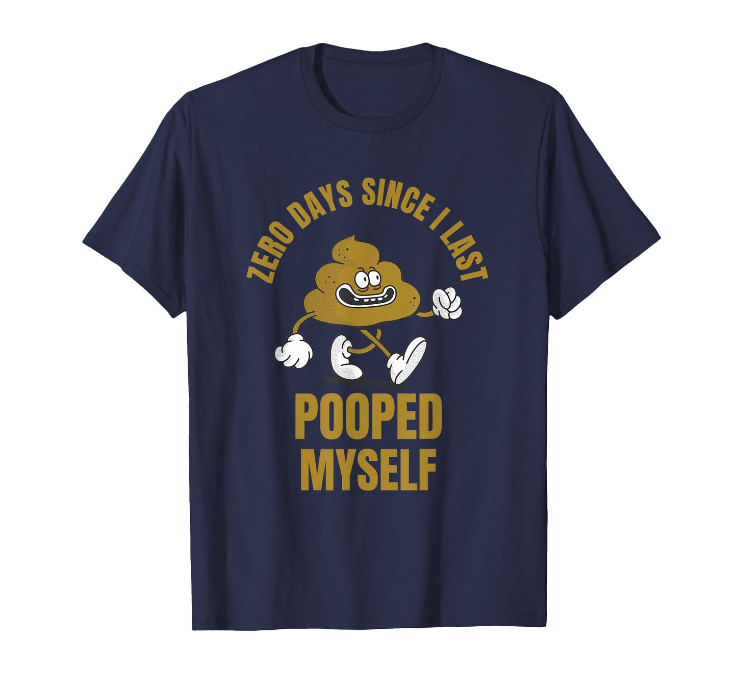 0 Days Since I Last Pooped Myself Funny Adult Humor Meme T-Shirt