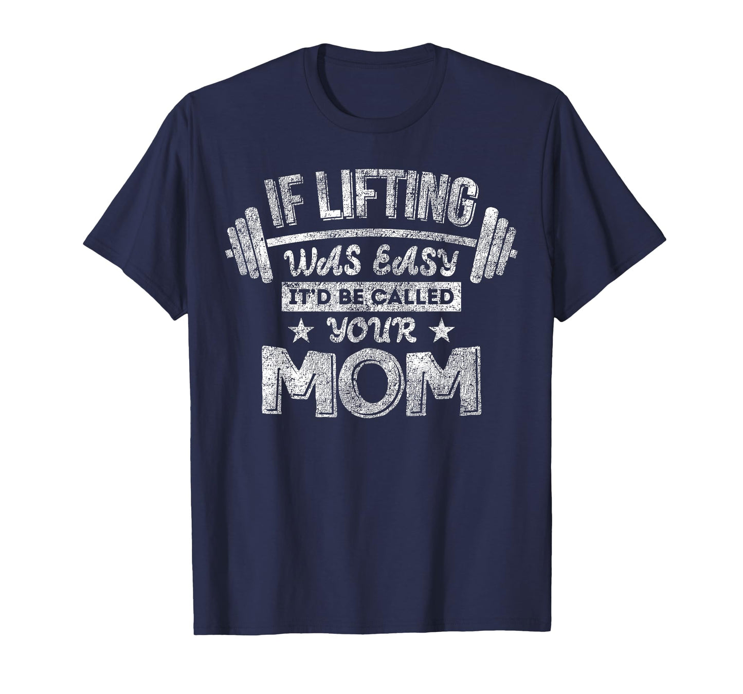 If Lifting Was Easy It'd Be Called Your Mom Workout Gym T-Shirt
