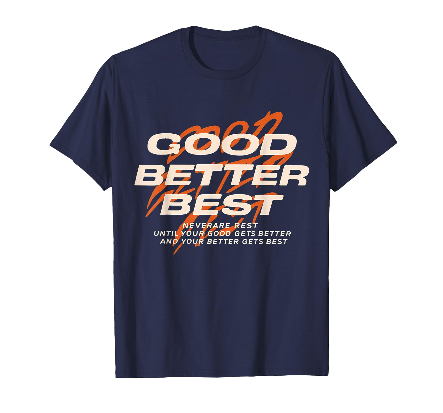 Good Better Best Never Let It Rest Till Your Good Get Better T-Shirt