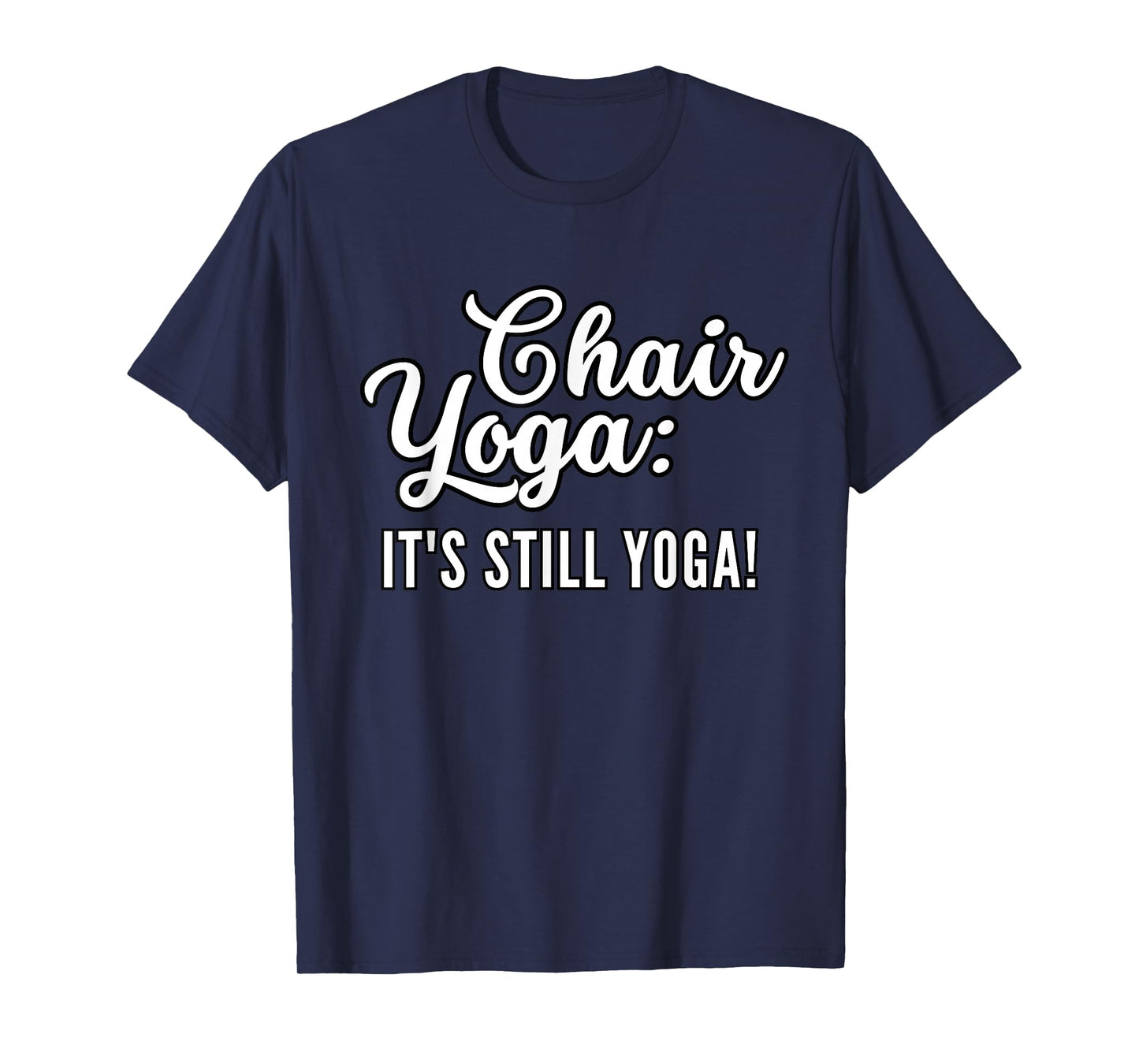 Chair Yoga: It's Still Yoga I Love Chair Yoga Ashtanga Yin T-Shirt