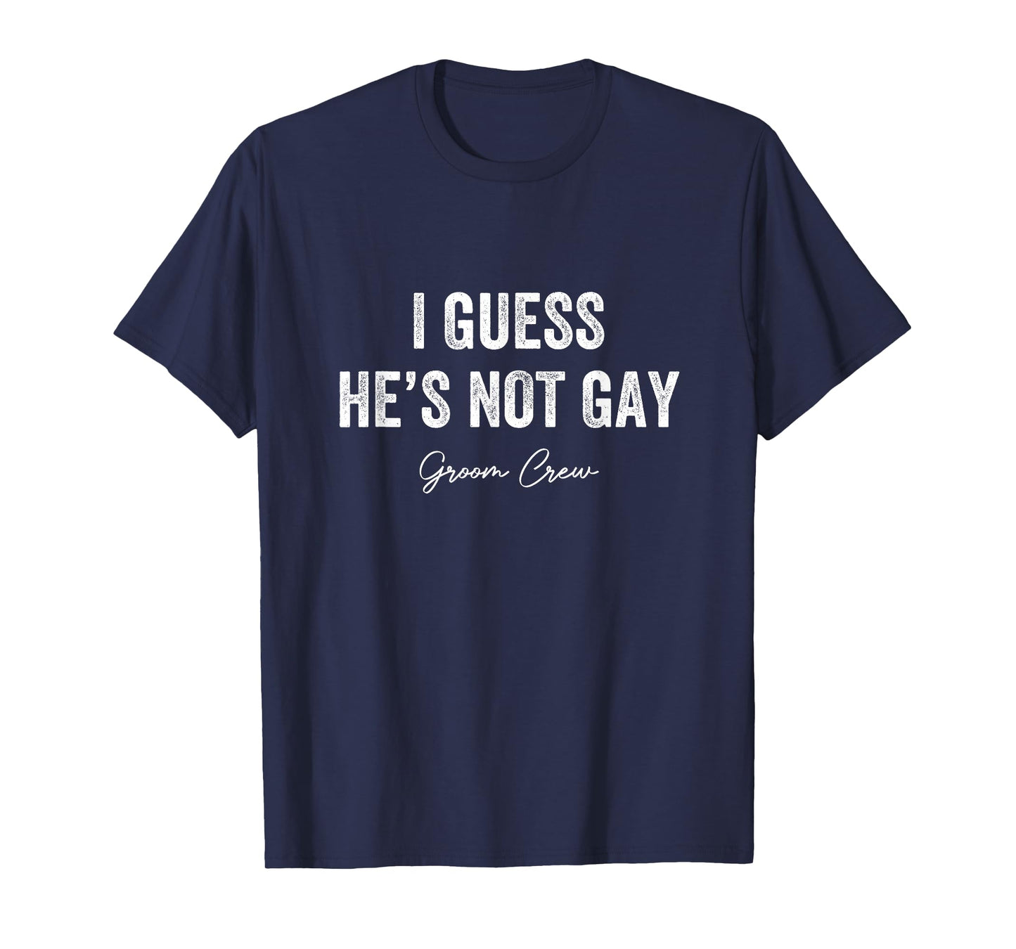 I Guess He's Not Gay Groom Crew Bachelor Party Stag Mens T-Shirt