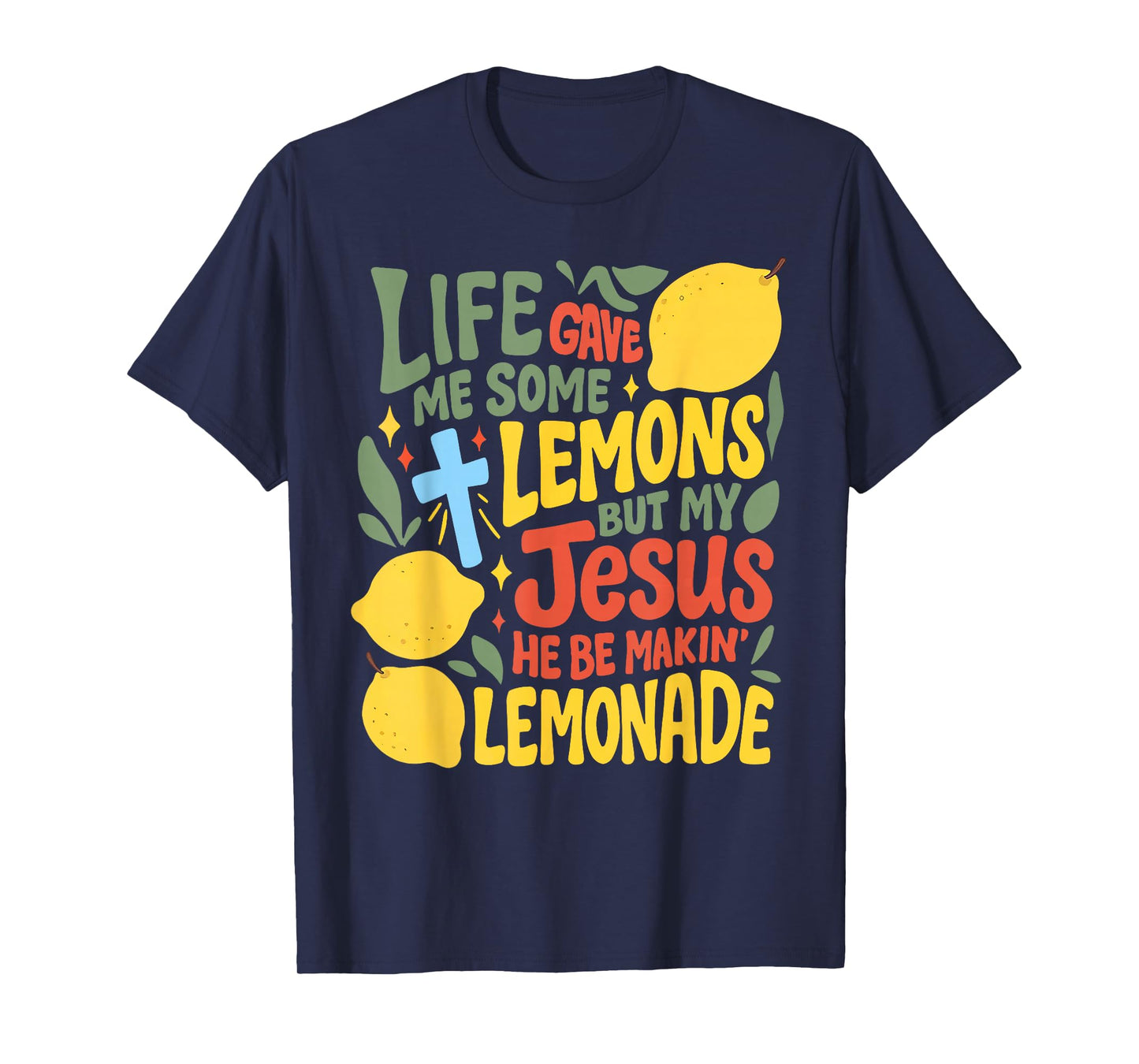 Life Gave Me Some Lemons But Jesus He Be Makin' Lemonade T-Shirt
