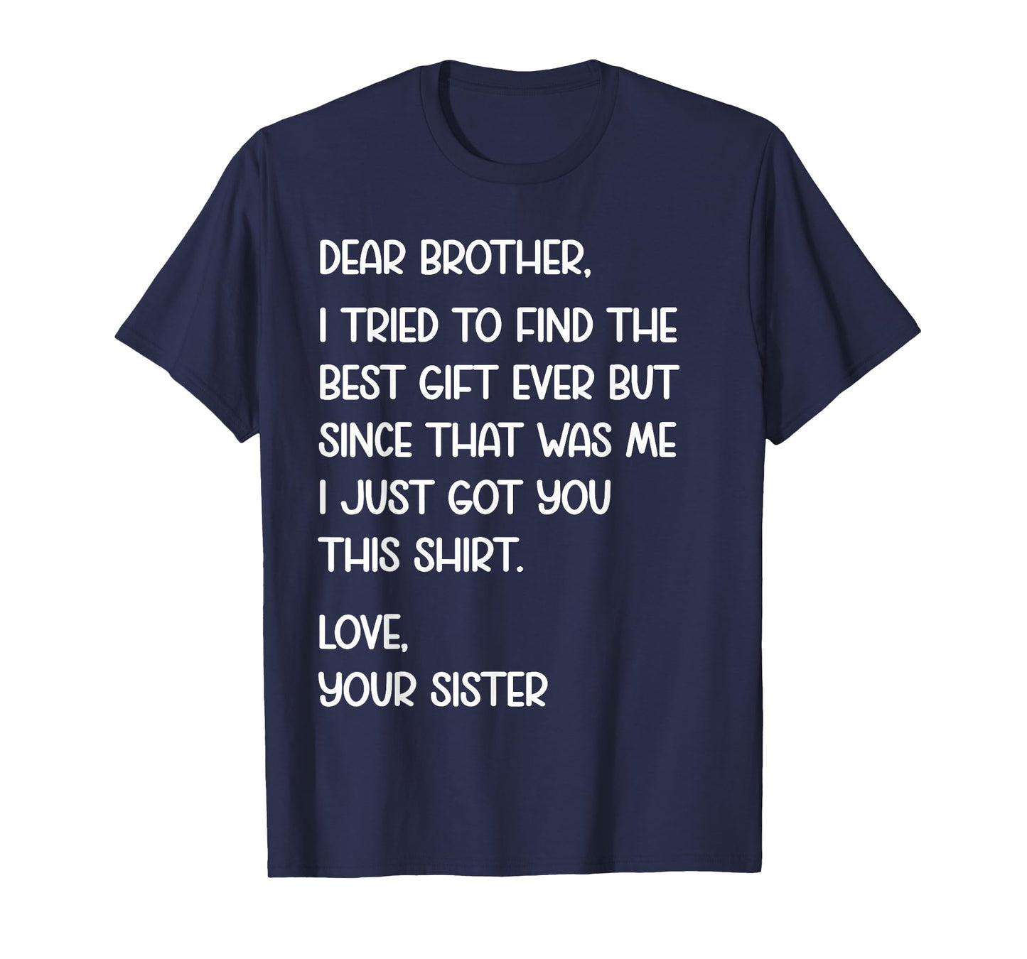 Dear Brother Quote Funny Sibling Humor Joke from Sister T-Shirt