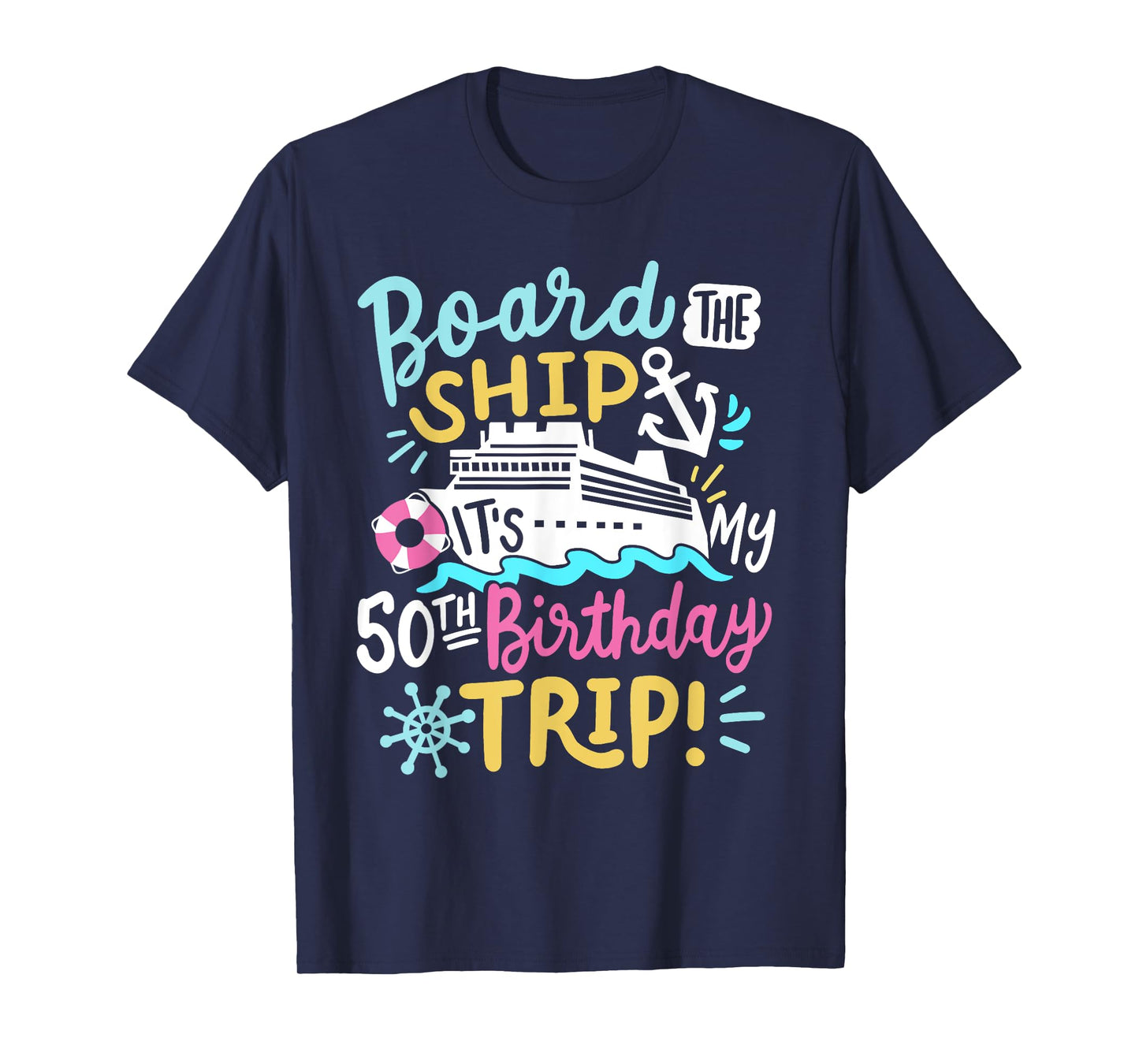 Board The Ship It's My 50th Birthday Trip Cruise Vacation T-Shirt