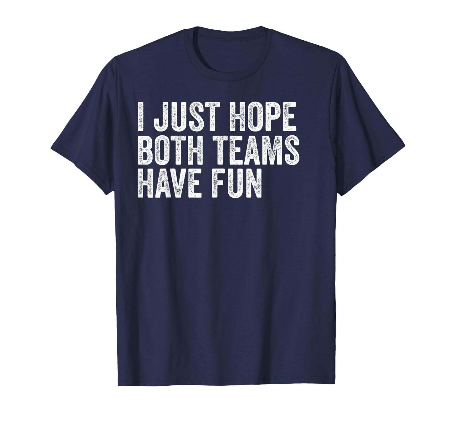 I Just Hope Both Teams Have Fun T-Shirt