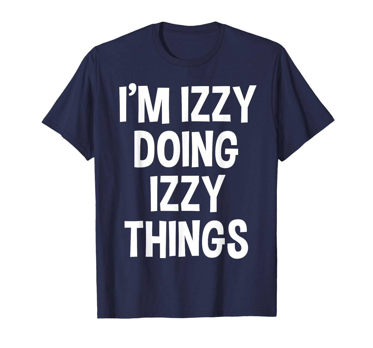 I'm Izzy Doing Izzy Things Funny Saying T-Shirt