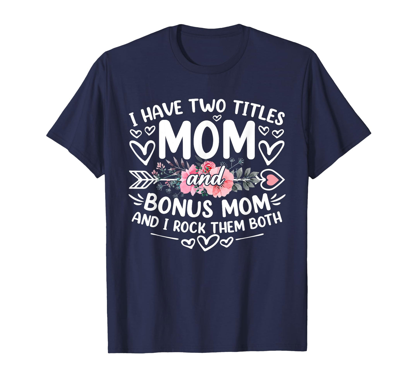 I Have Two Titles Mom And Bonus Mom Funny Mother's Day T-Shirt