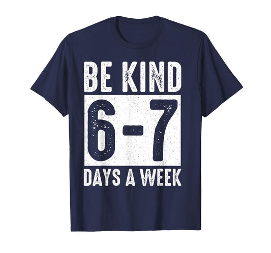 Teachers Mental Health Month Be Kind 6-7 Days A Week T-Shirt