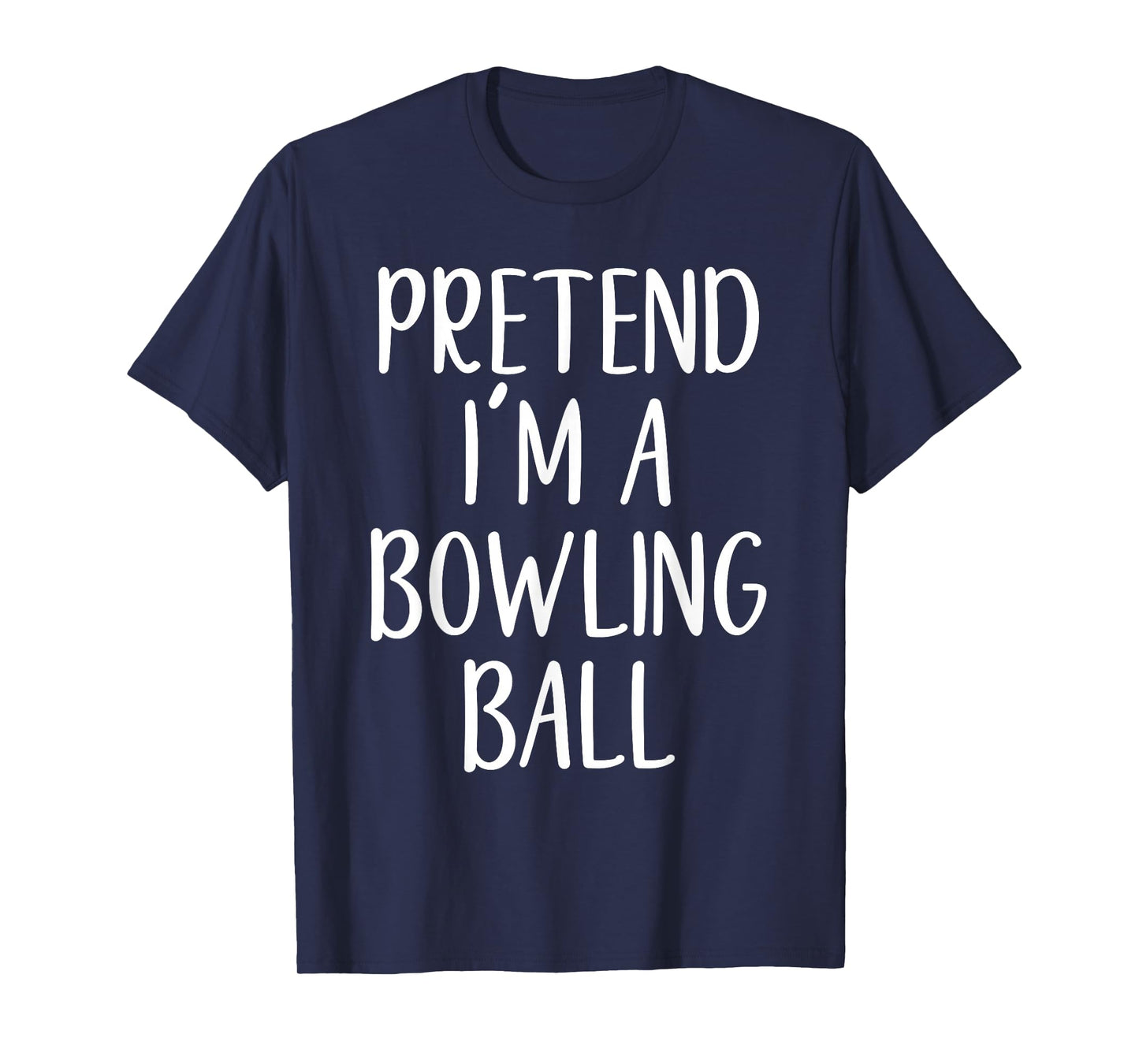 Pretend I'm A Bowling Ball Costume Halloween Easy Adult Kid T-Shirt