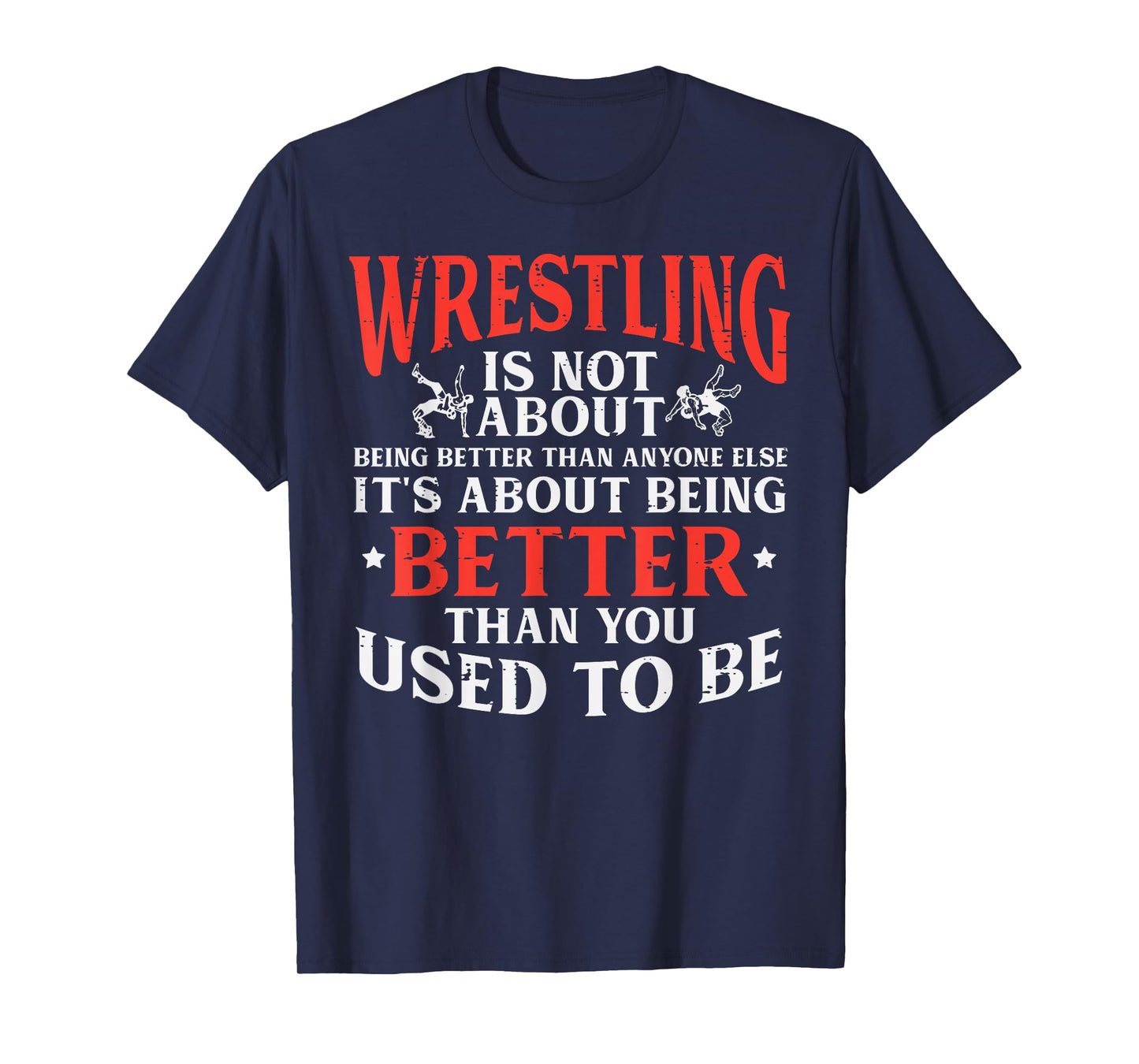 Wrestling Being Better You Used To Be Wrestler Men Women Kid T-Shirt